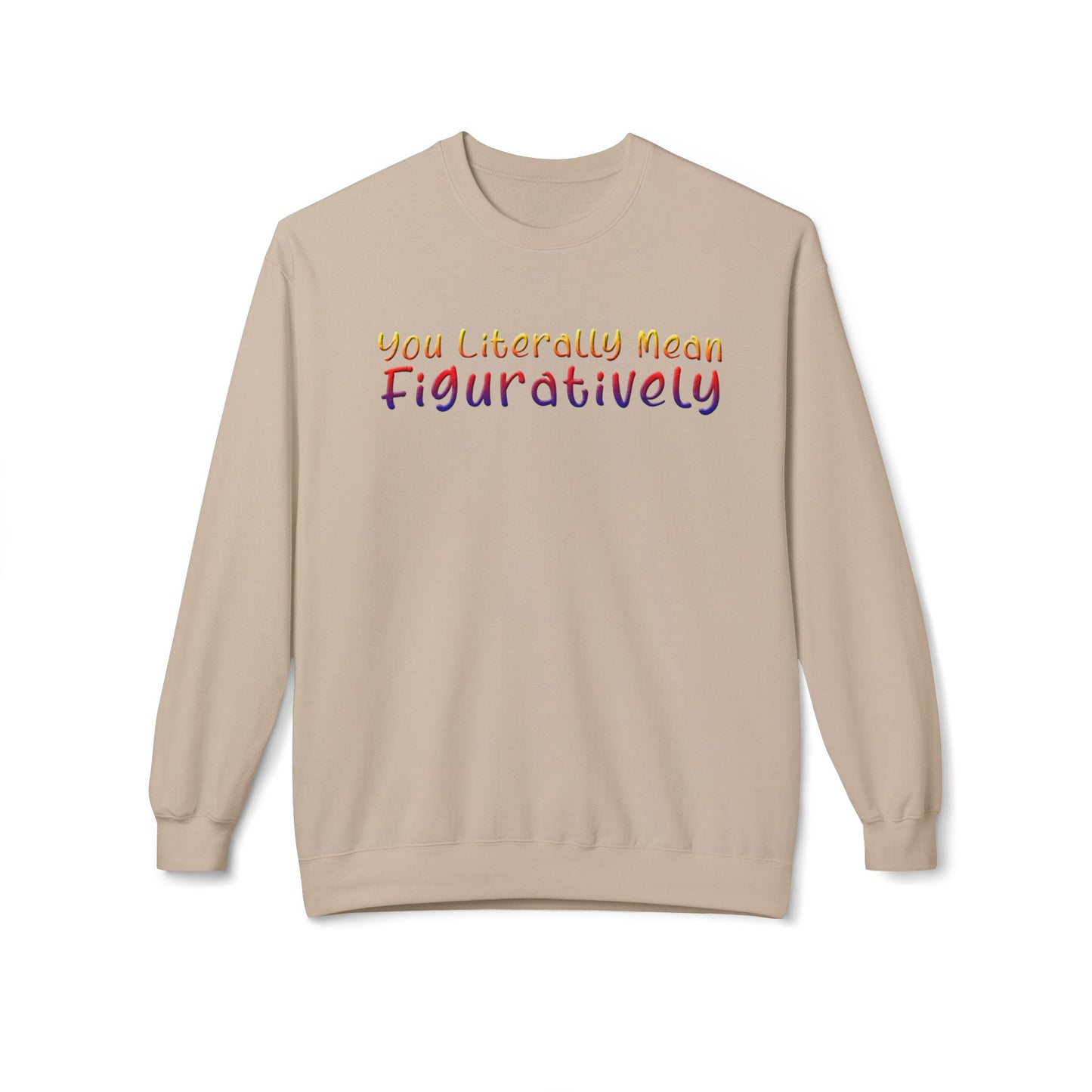 You Literally Mean Figuratively - Sweatshirt