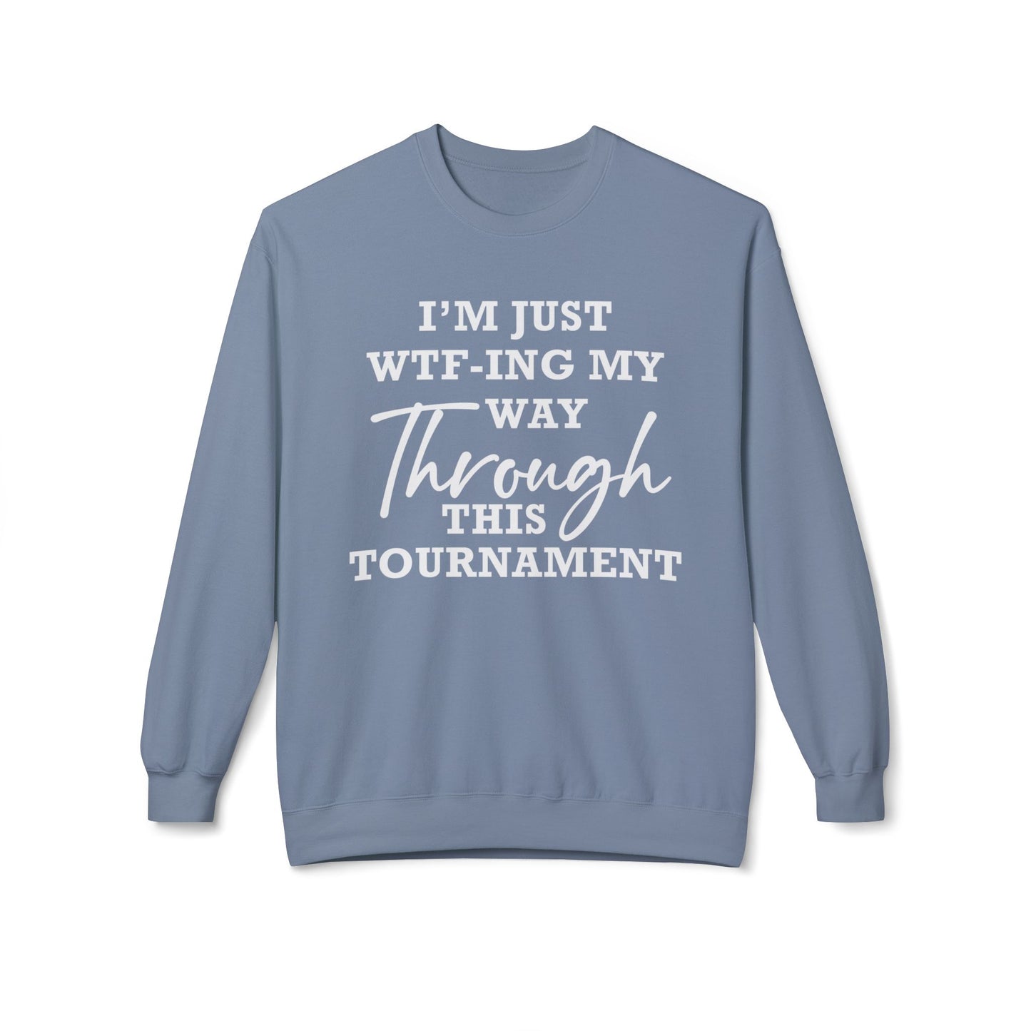 Just WTF-ing My Way Through This Tournament - Sweatshirt