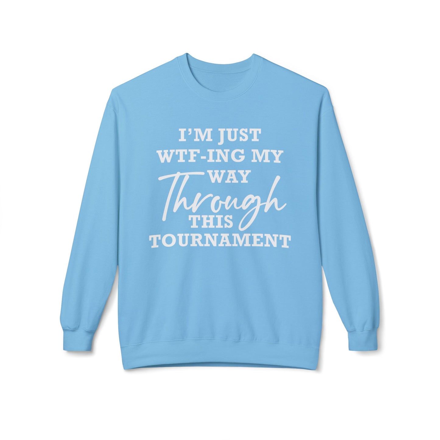 Just WTF-ing My Way Through This Tournament - Sweatshirt