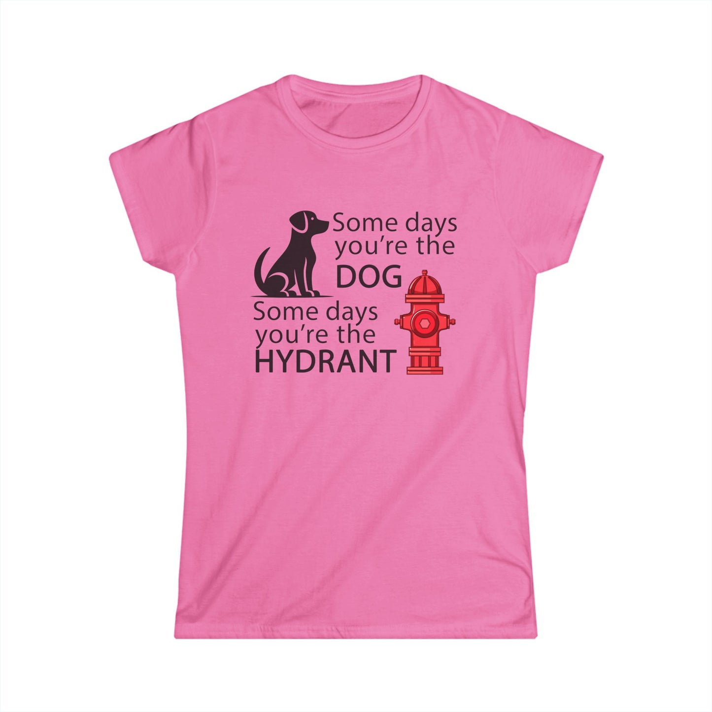 Some Day's You're The Dog - Womans T