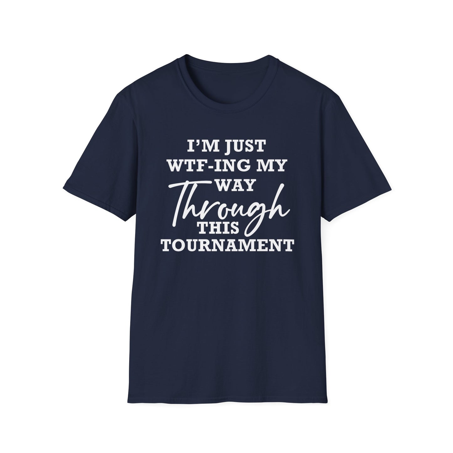 Just WTF-ing My Way Through This Tournament - Unisex T