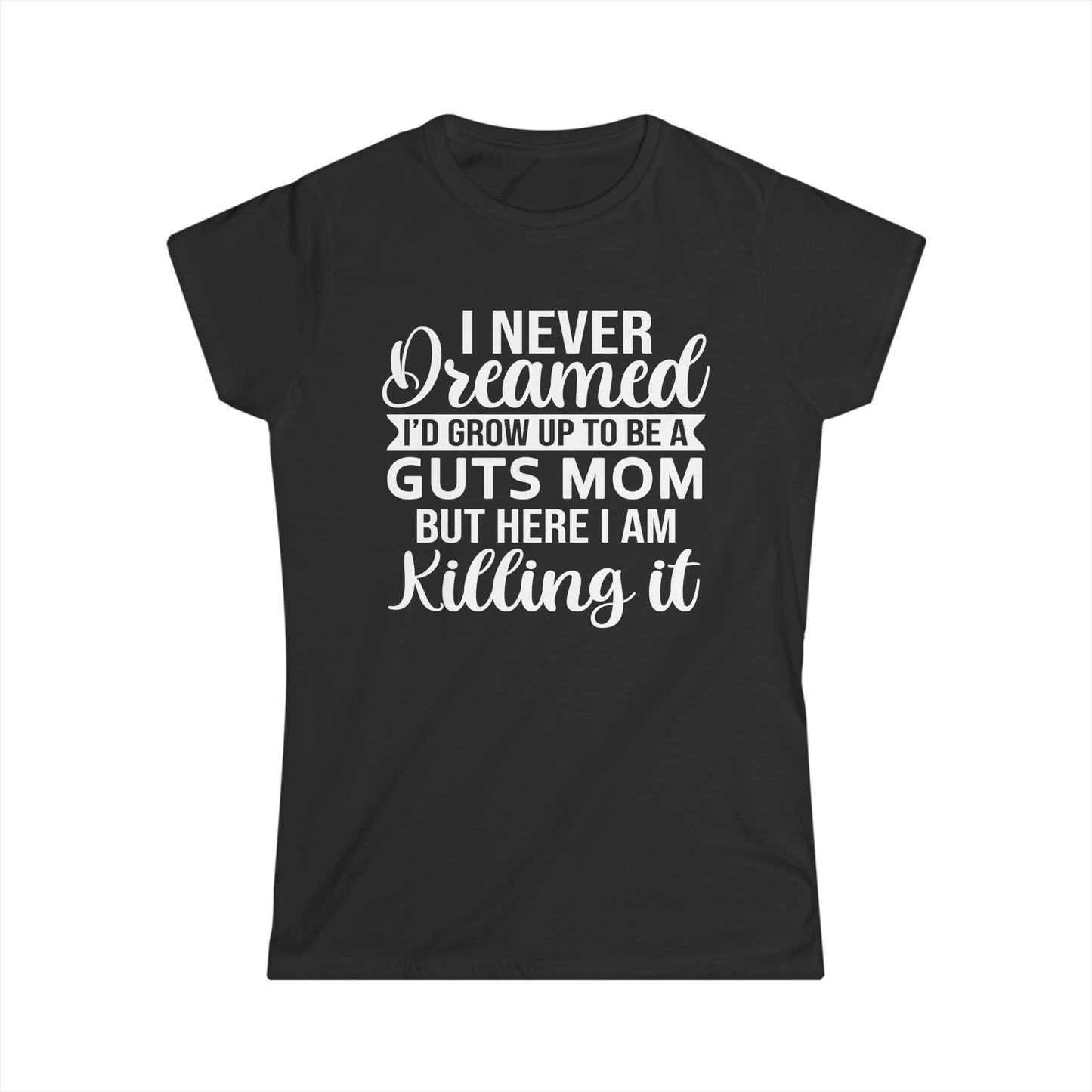 I Never Dreamed Mom - Womans T