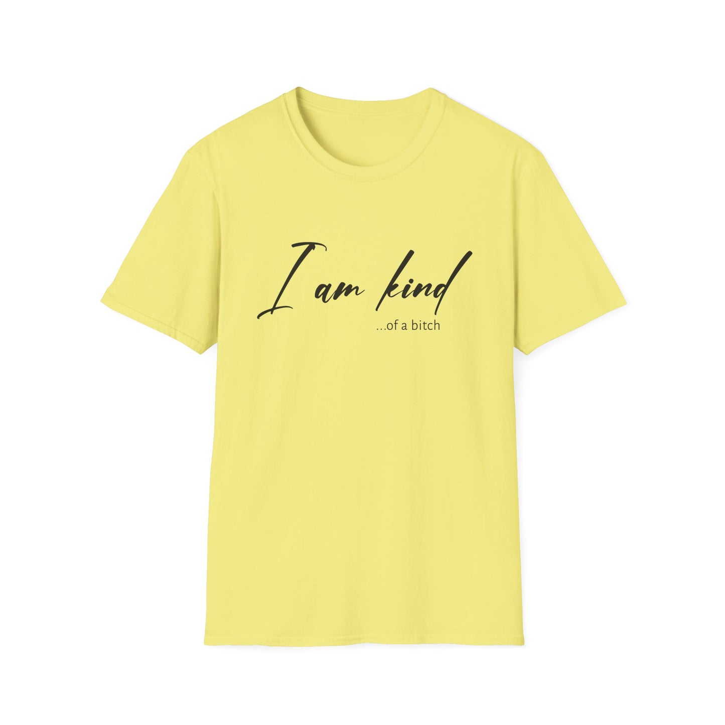 I Am Kind Of A Bitch - Unisex T