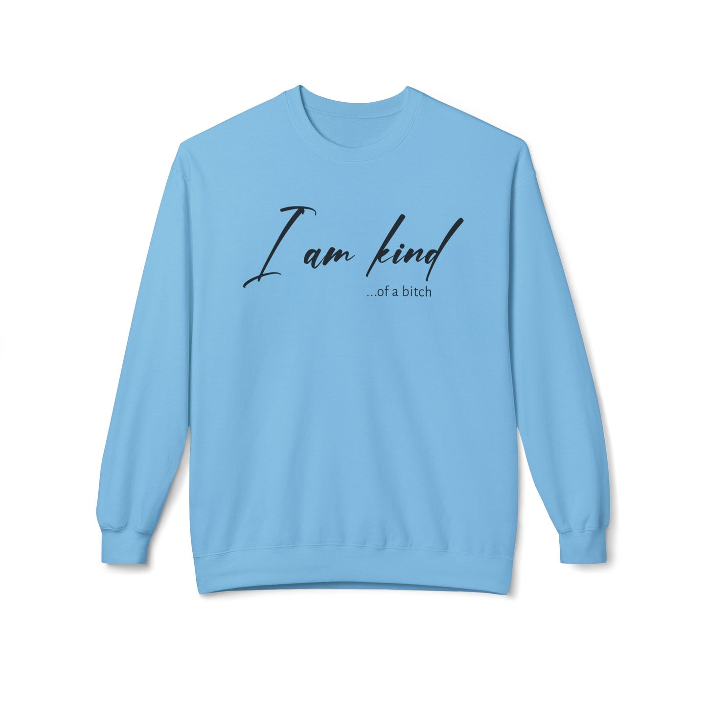 I am Kind Of A Bitch - Sweatshirt
