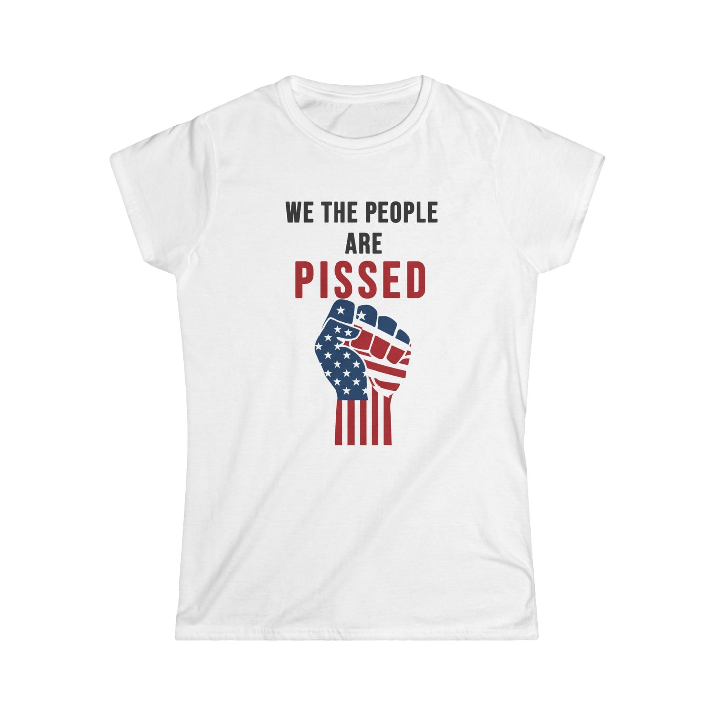 We The People Are Pissed - Womans T