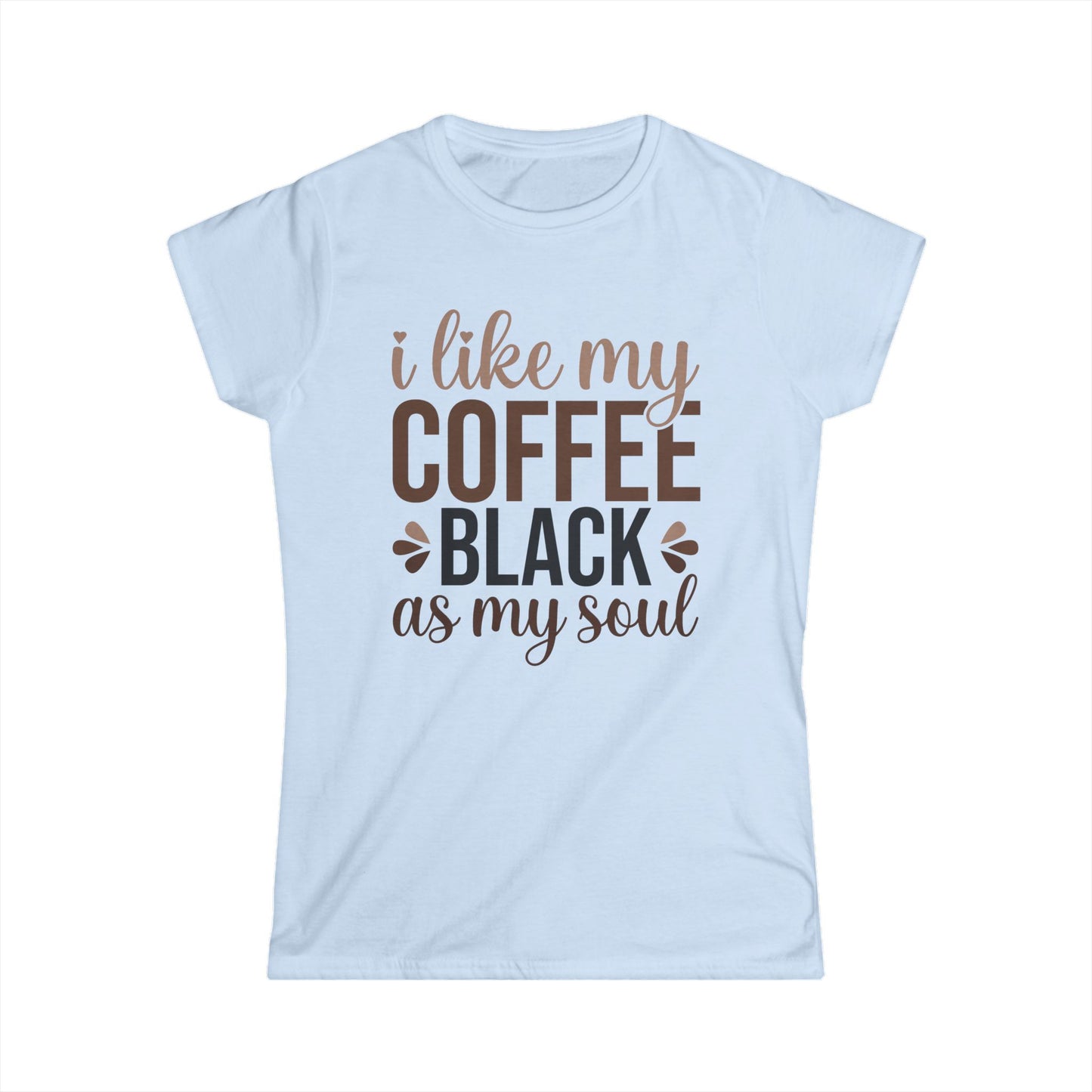I Like My Coffee Black - Womans T