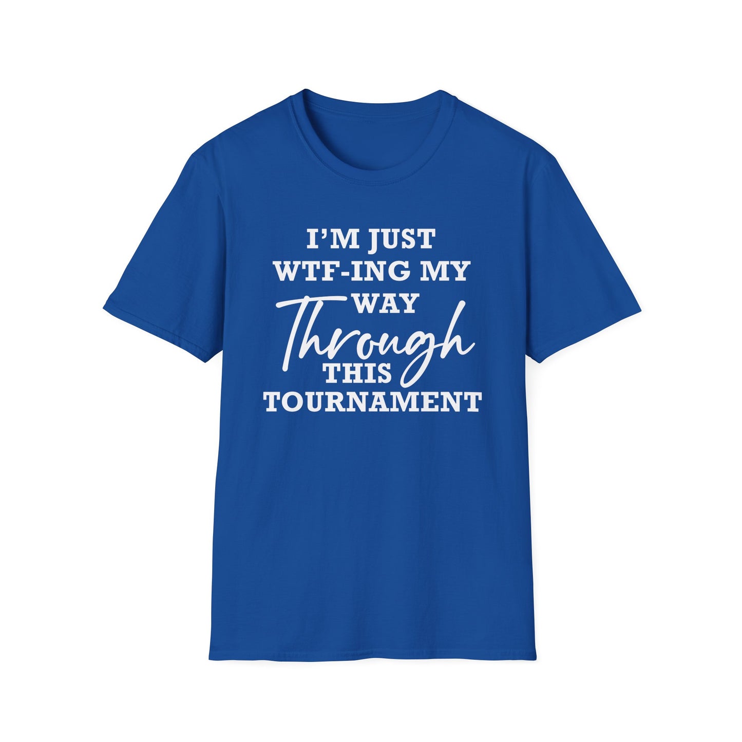 Just WTF-ing My Way Through This Tournament - Unisex T