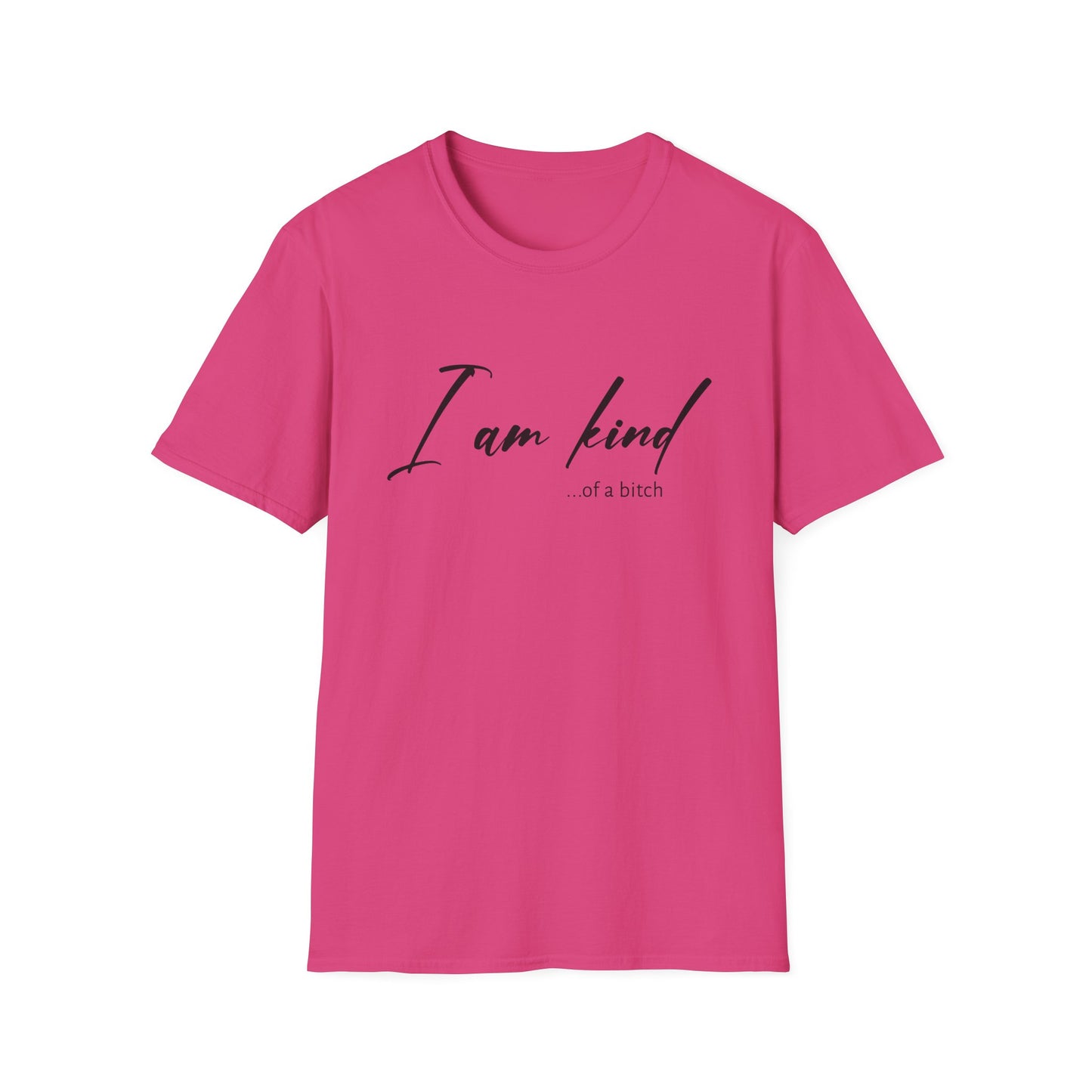 I Am Kind Of A Bitch - Unisex T