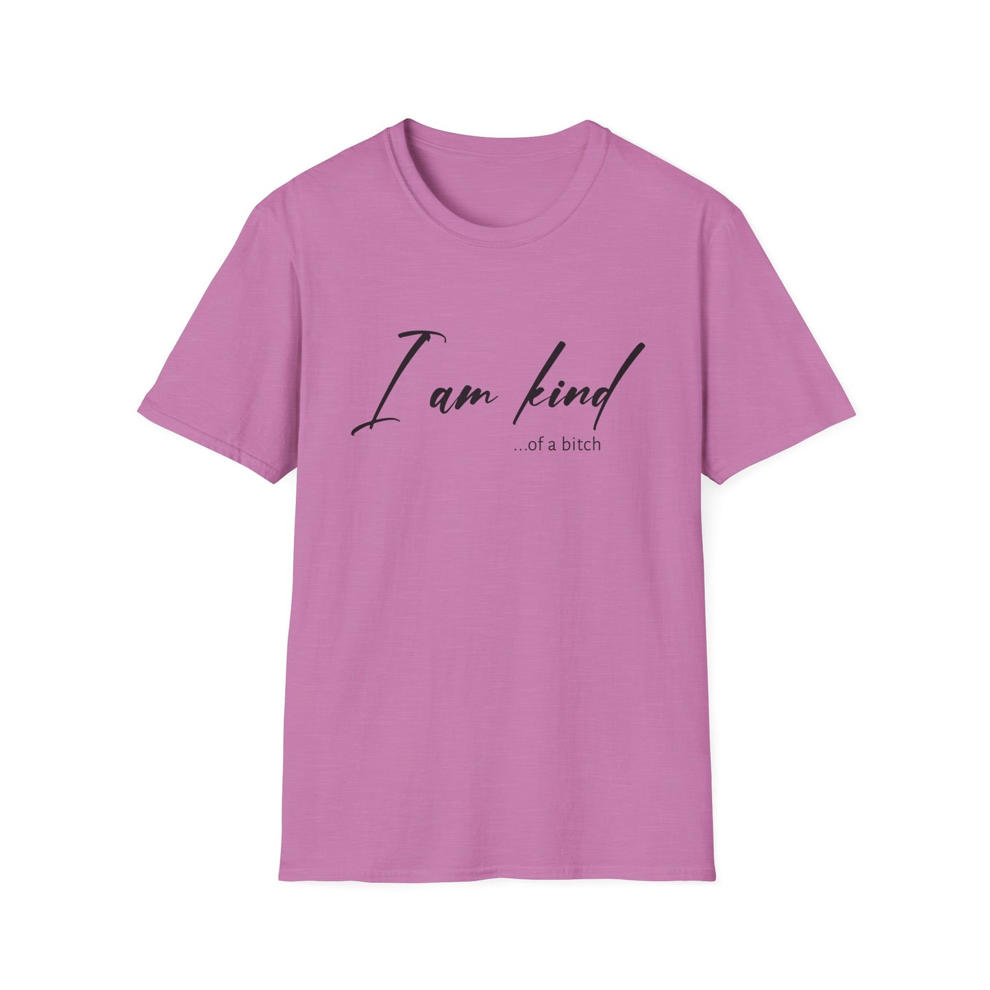 I Am Kind Of A Bitch - Unisex T