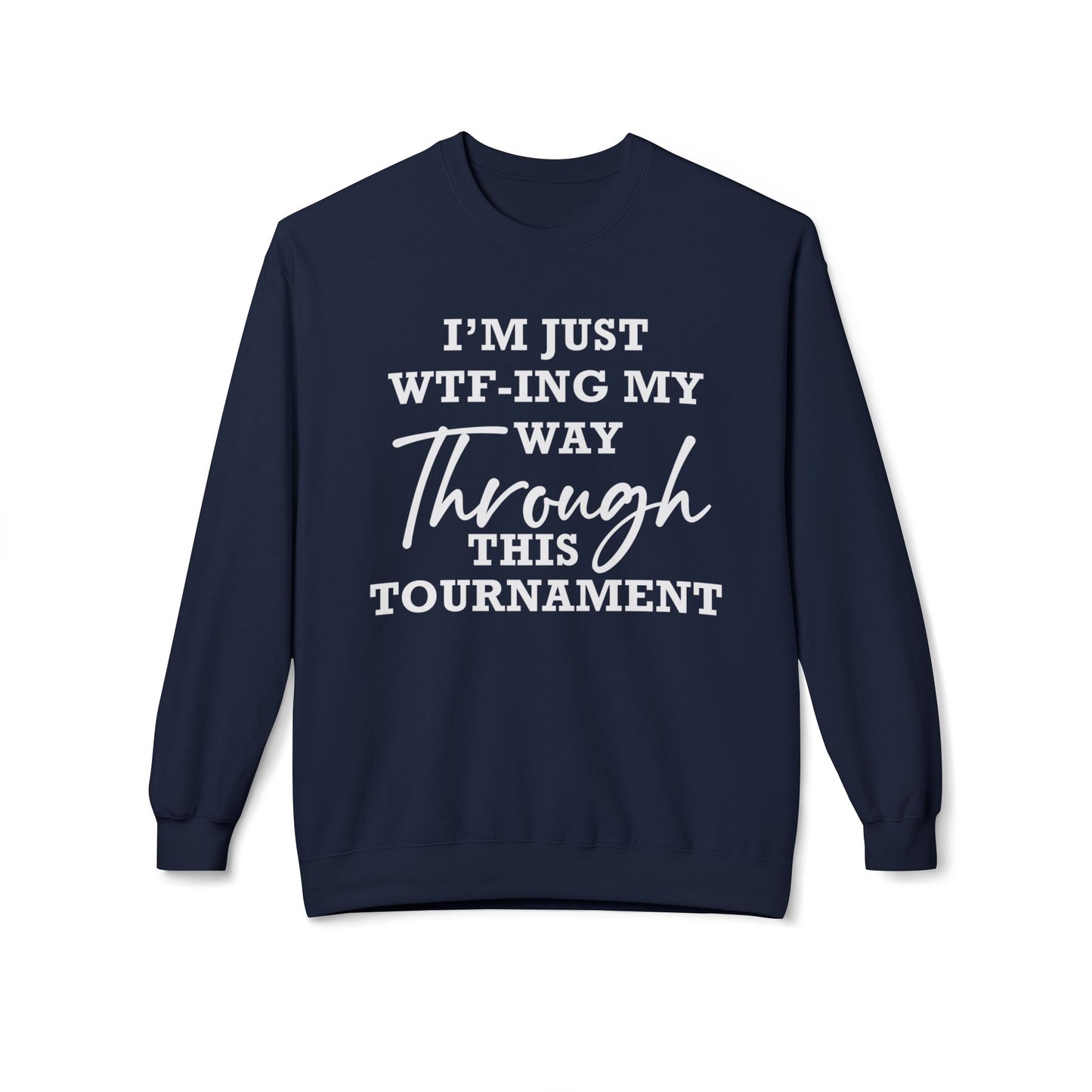 Just WTF-ing My Way Through This Tournament - Sweatshirt