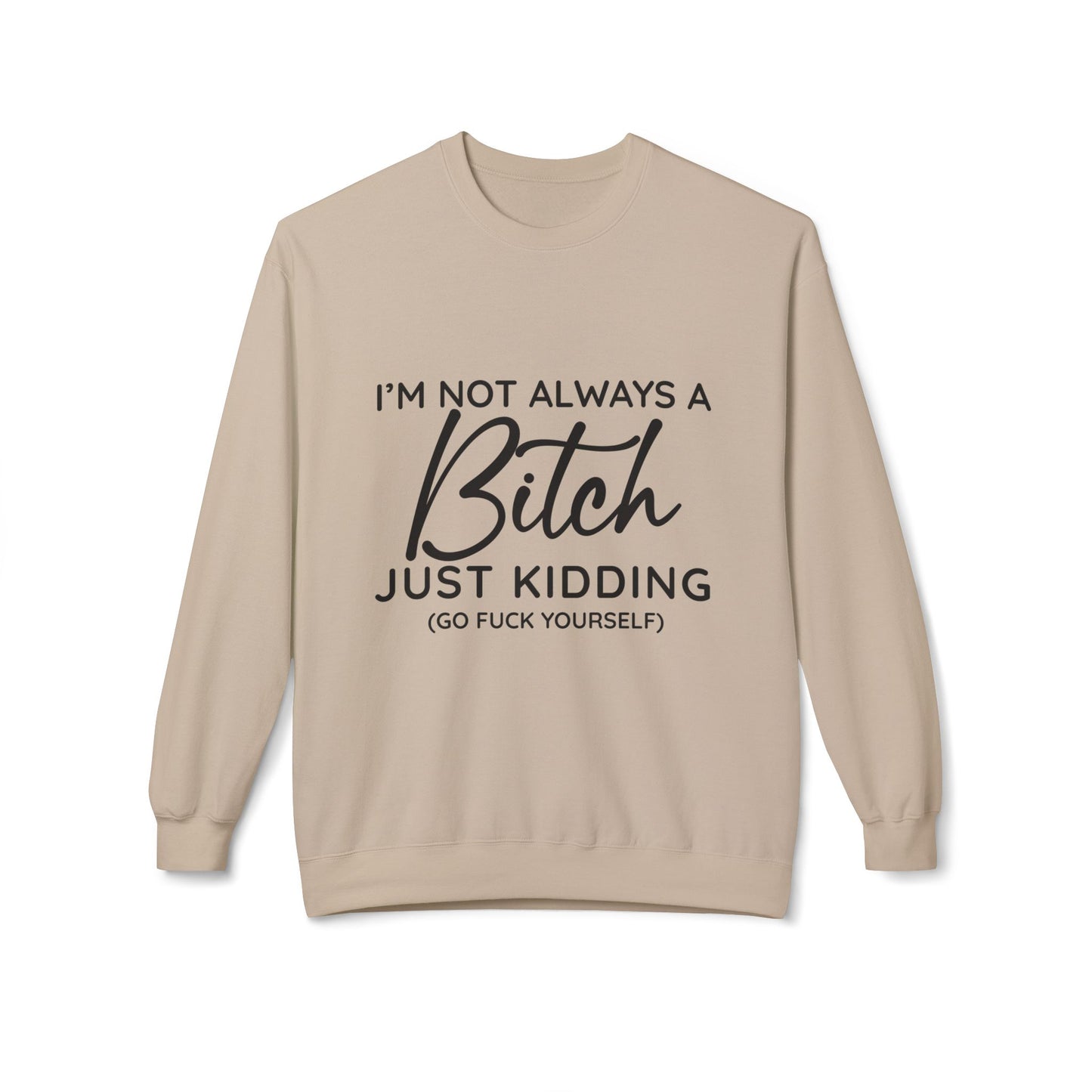 I'm Not Always A Bitch - Sweatshirt
