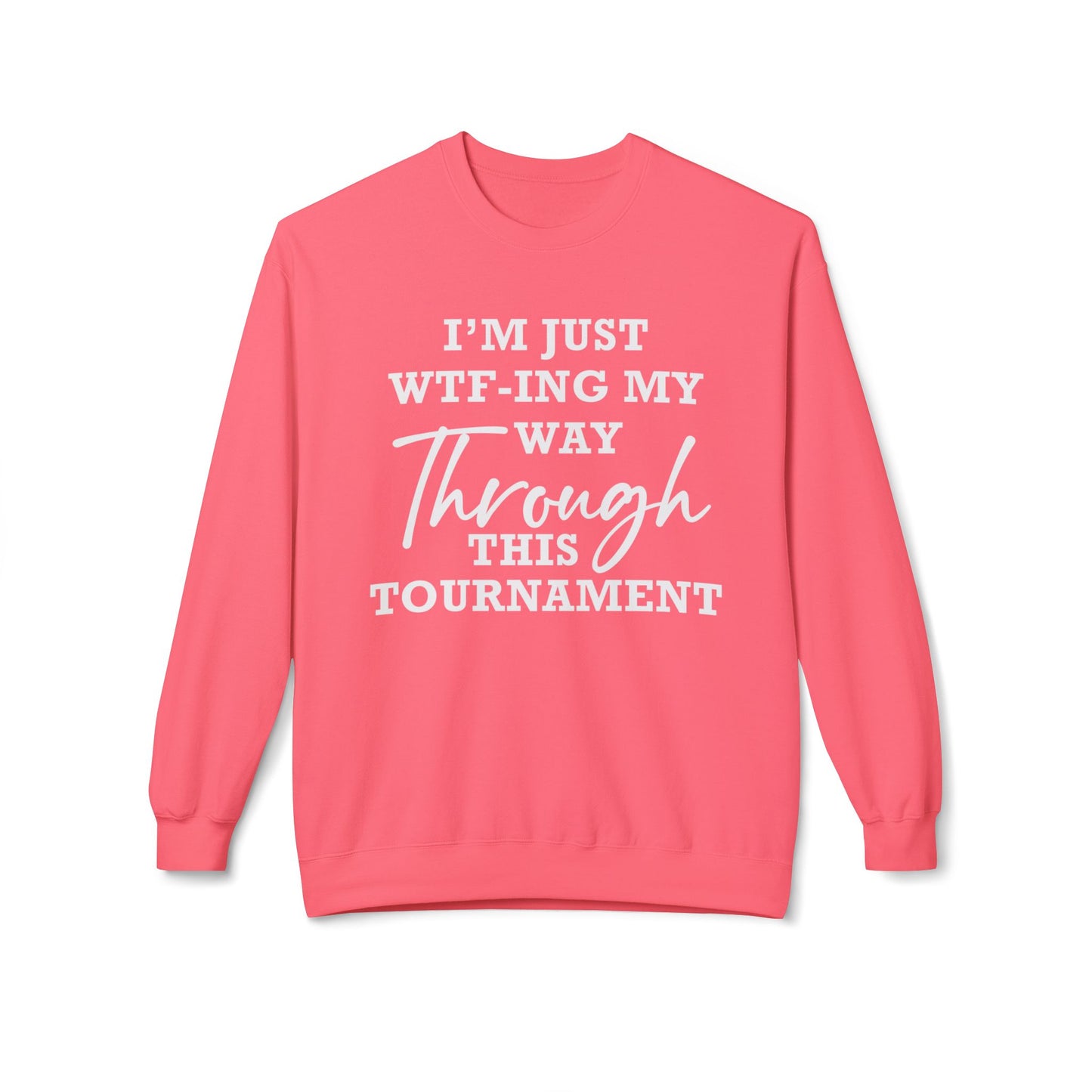 Just WTF-ing My Way Through This Tournament - Sweatshirt
