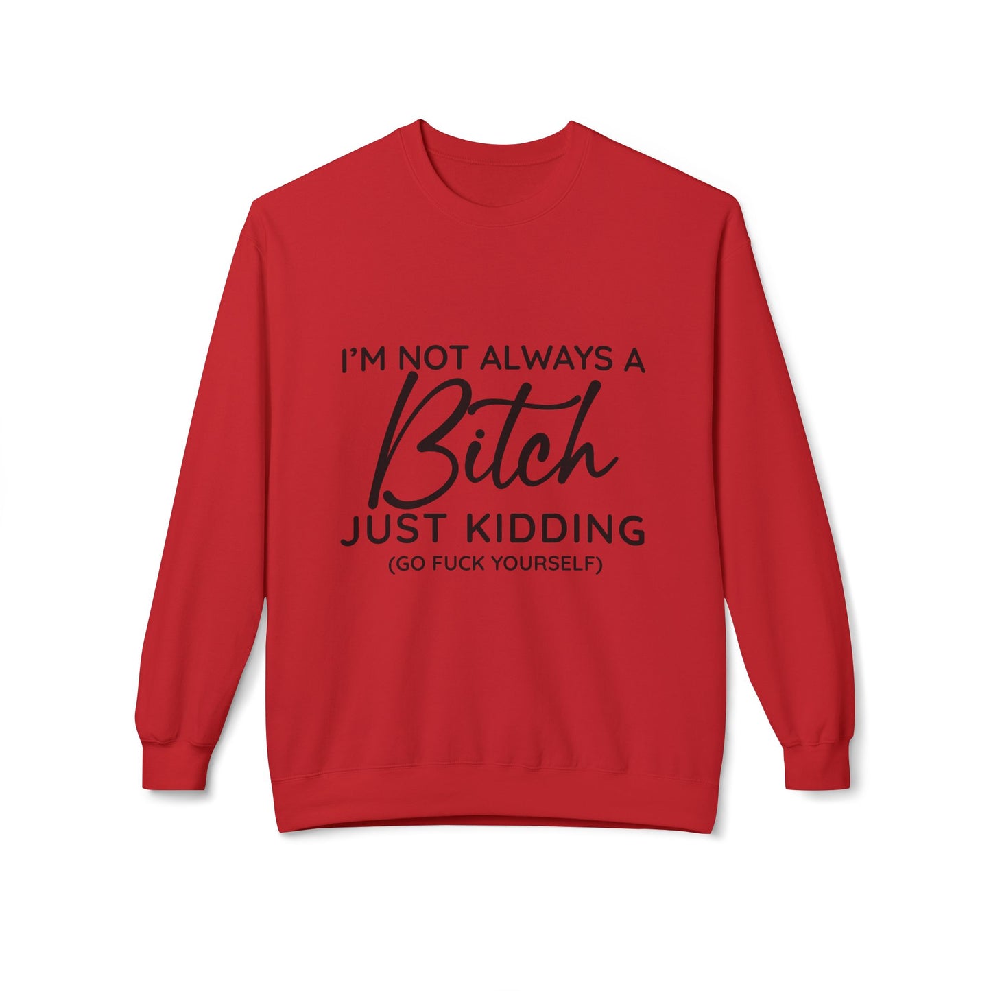 I'm Not Always A Bitch - Sweatshirt