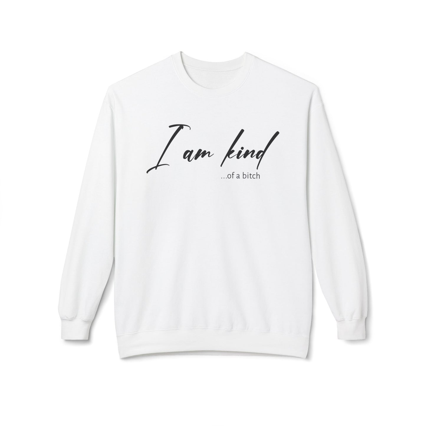 I am Kind Of A Bitch - Sweatshirt