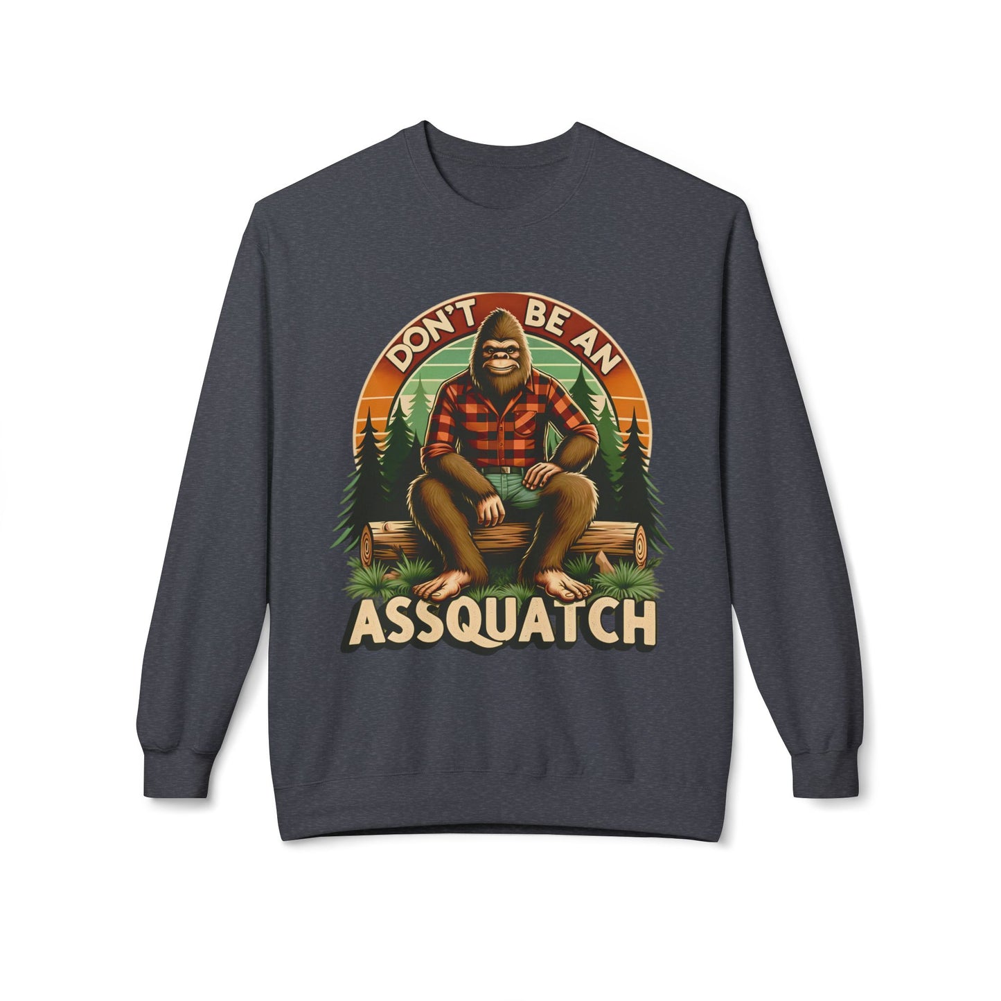 Don't Be An Assquatch - Sweatshirt