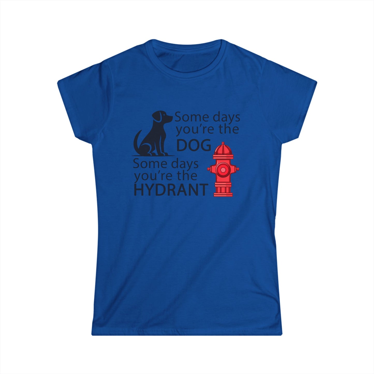 Some Day's You're The Dog - Womans T