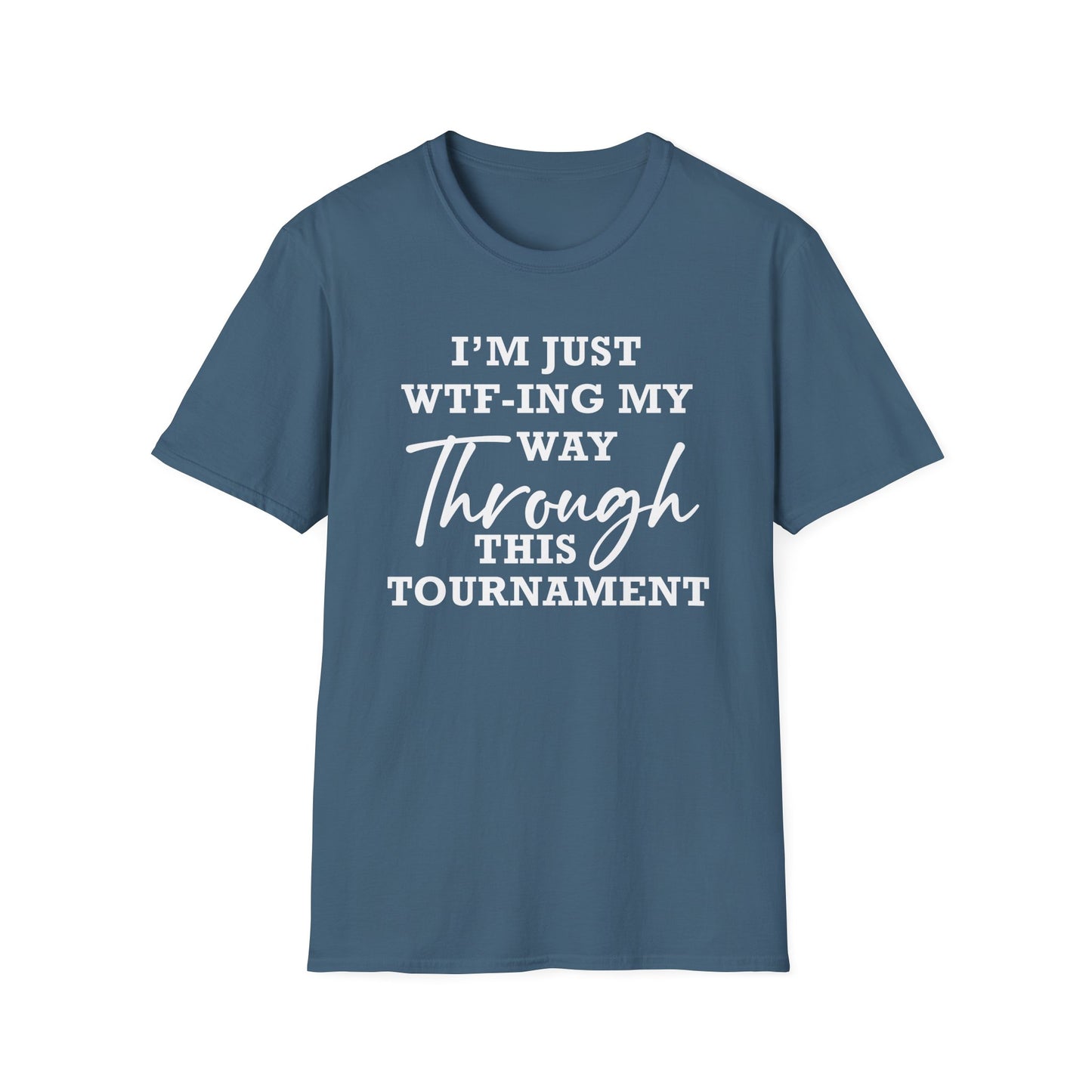 Just WTF-ing My Way Through This Tournament - Unisex T