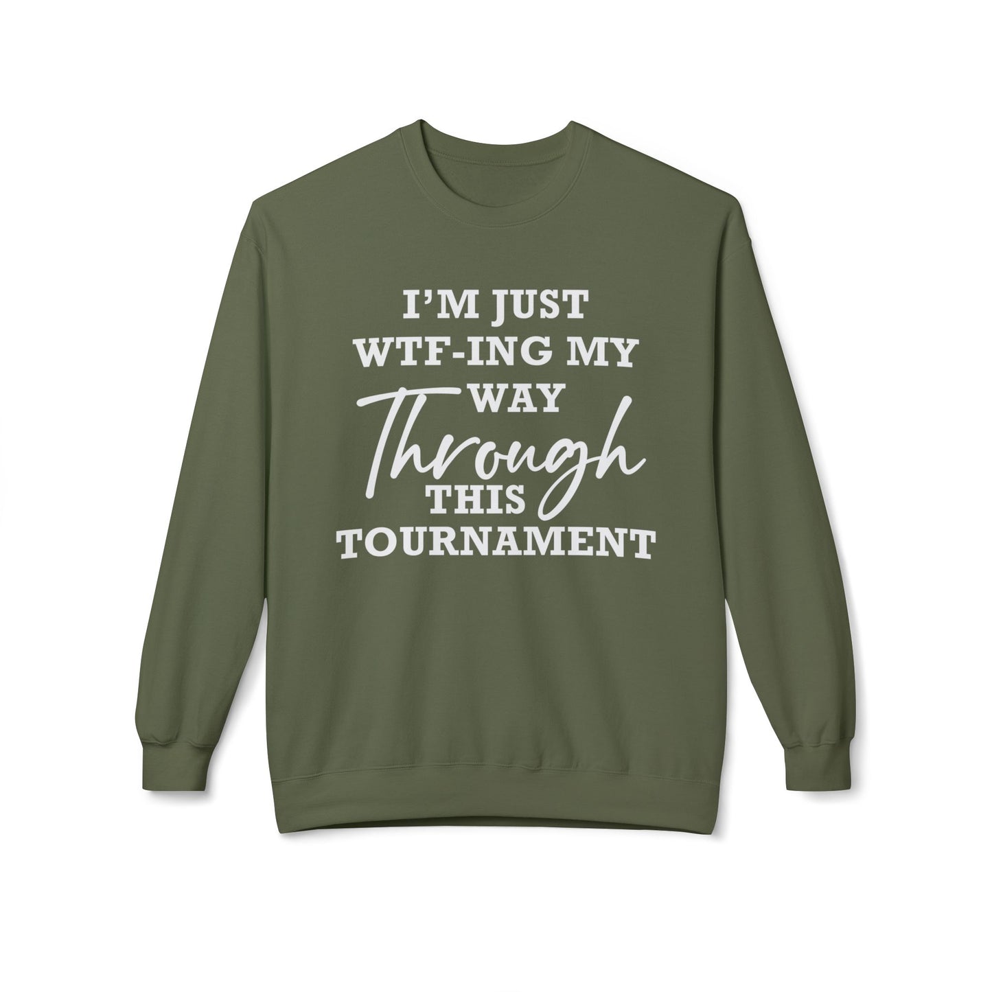 Just WTF-ing My Way Through This Tournament - Sweatshirt