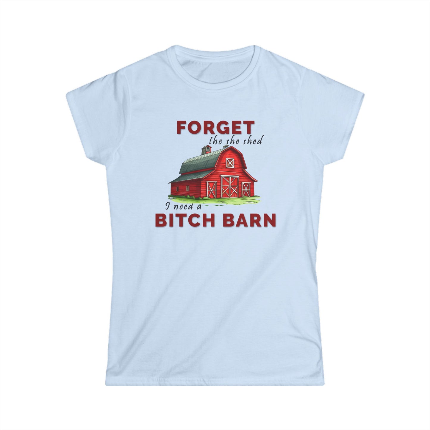 Forget The She Shed - Womans T