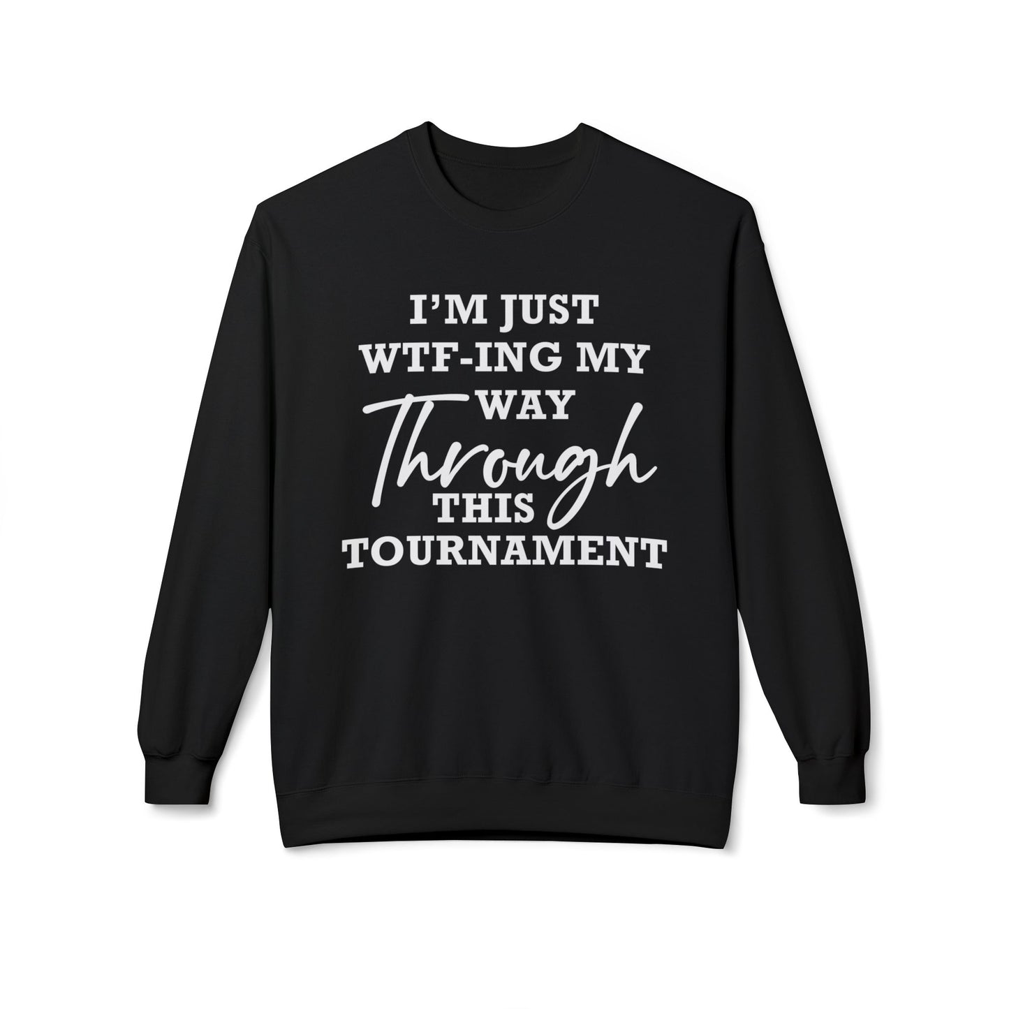 Just WTF-ing My Way Through This Tournament - Sweatshirt