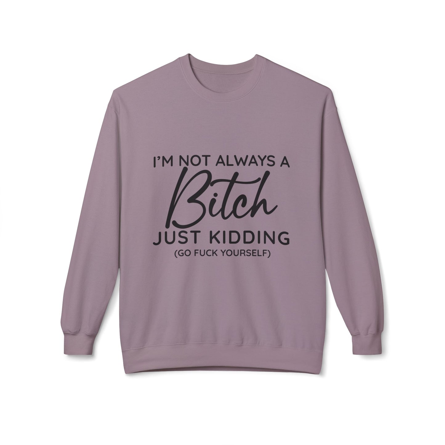 I'm Not Always A Bitch - Sweatshirt