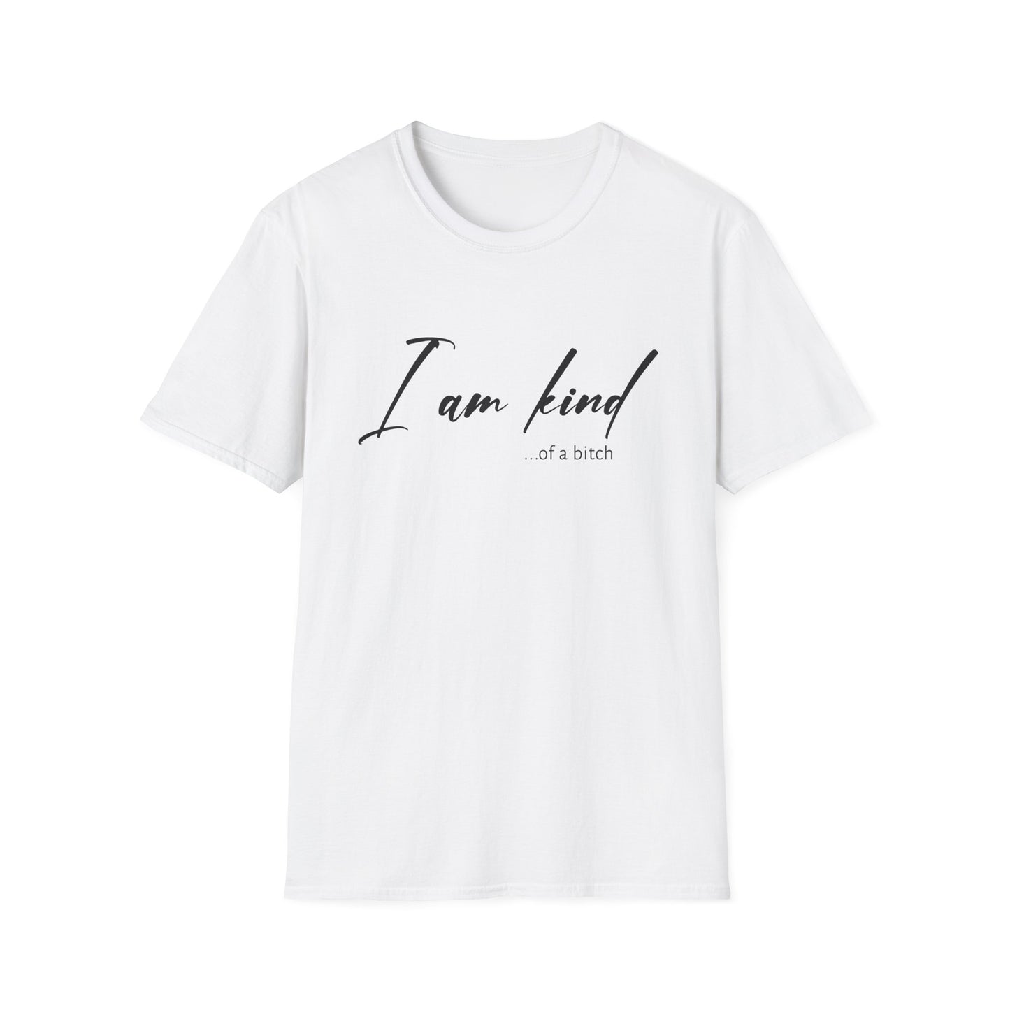 I Am Kind Of A Bitch - Unisex T