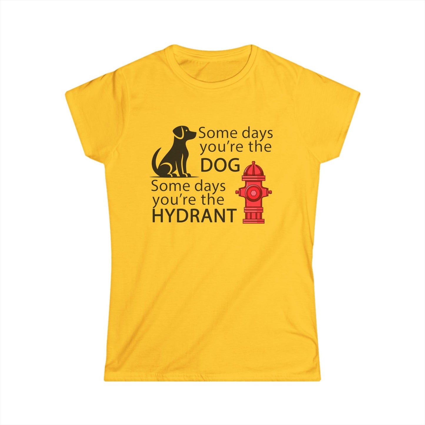 Some Day's You're The Dog - Womans T
