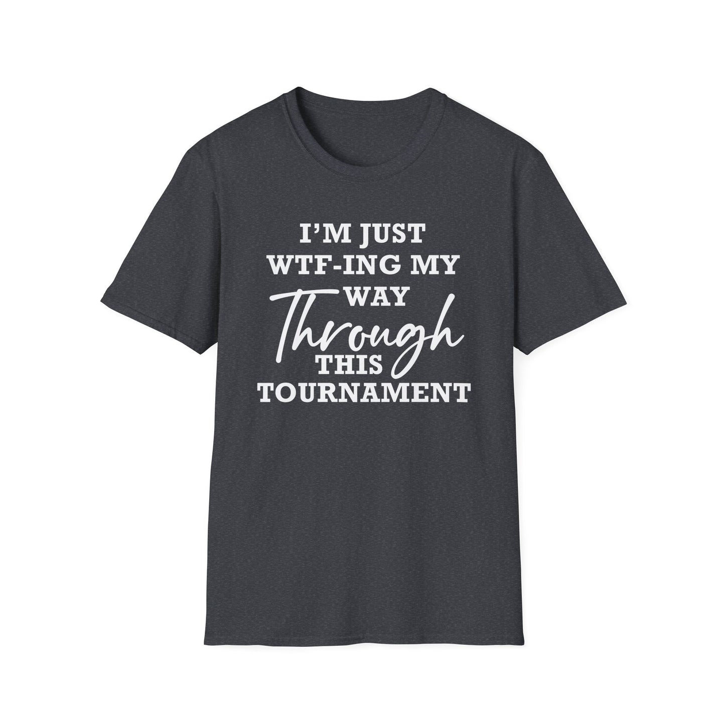 Just WTF-ing My Way Through This Tournament - Unisex T