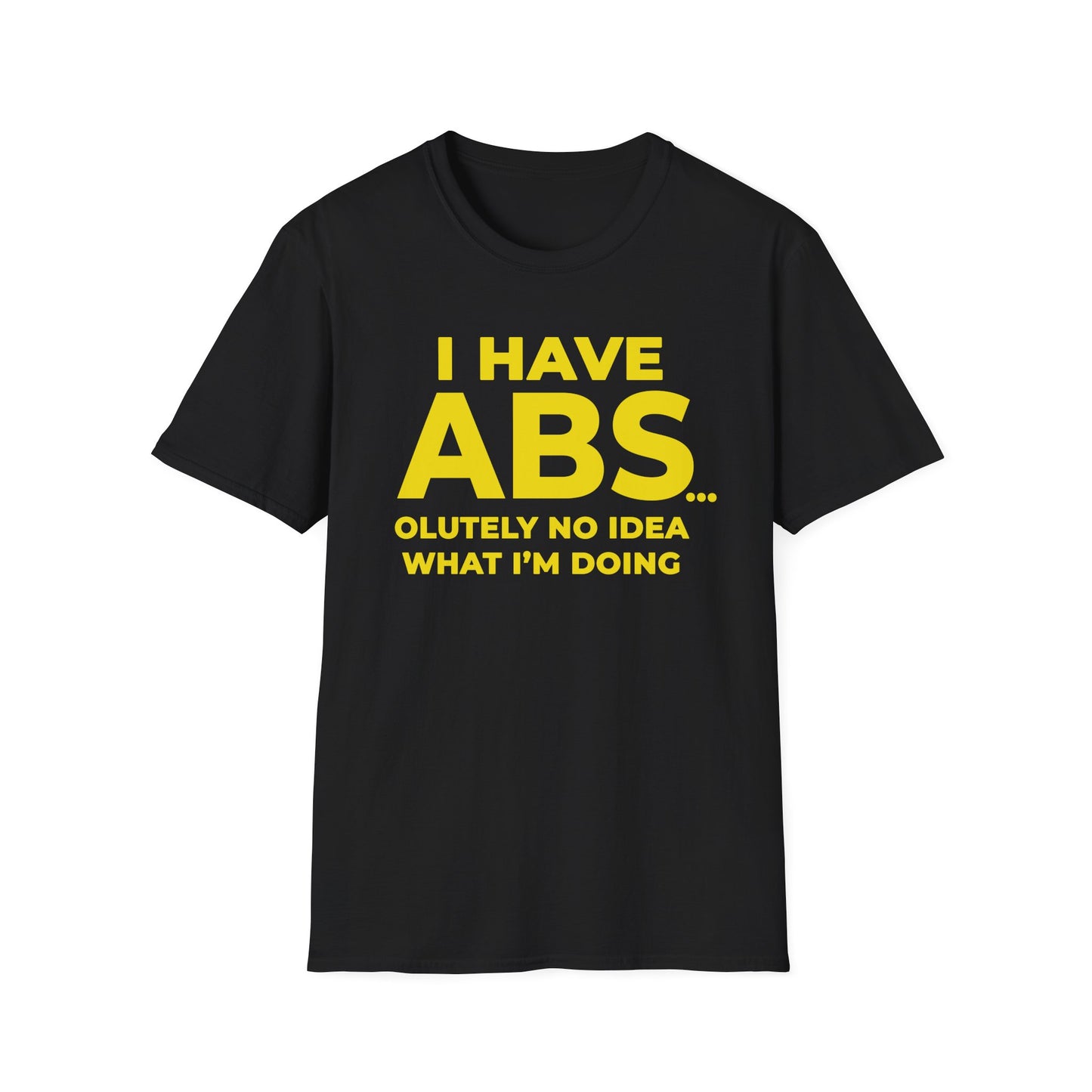 I have ABS - Unisex T