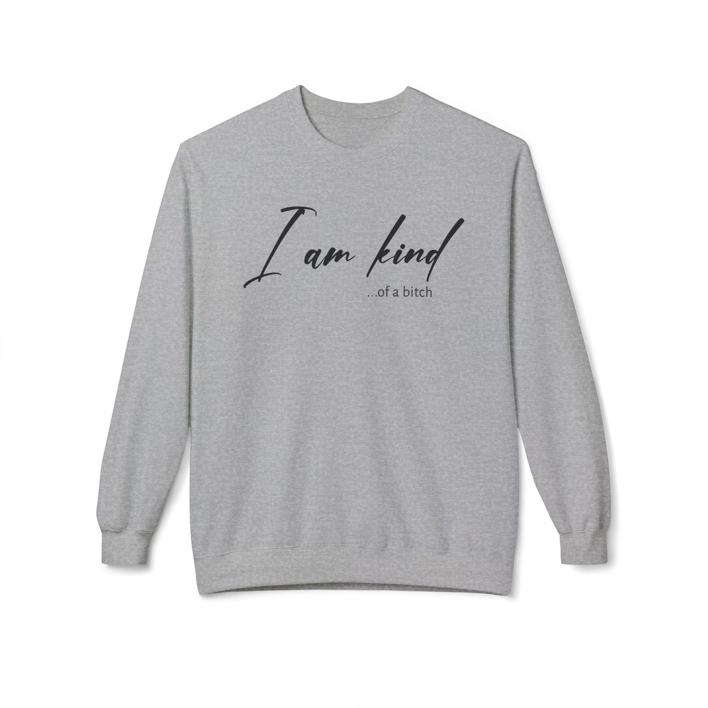 I am Kind Of A Bitch - Sweatshirt