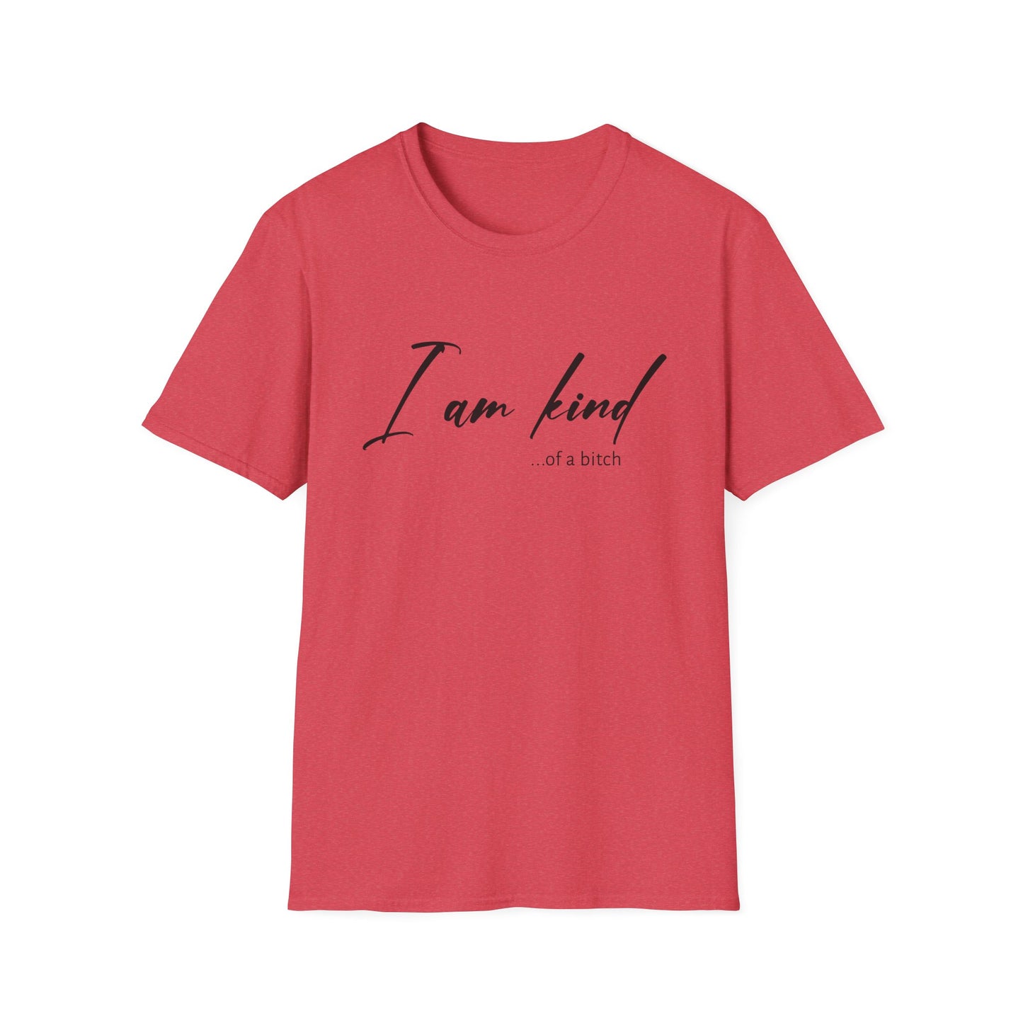 I Am Kind Of A Bitch - Unisex T