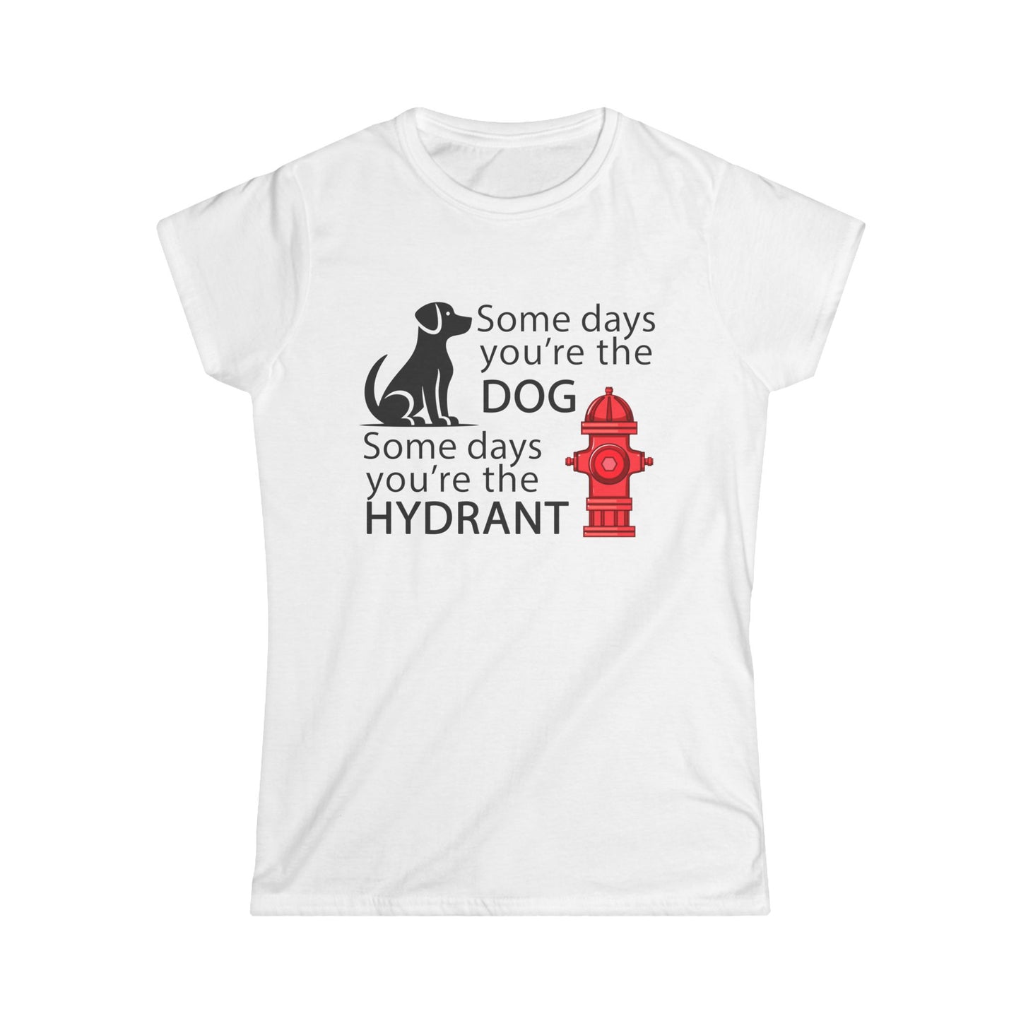 Some Day's You're The Dog - Womans T