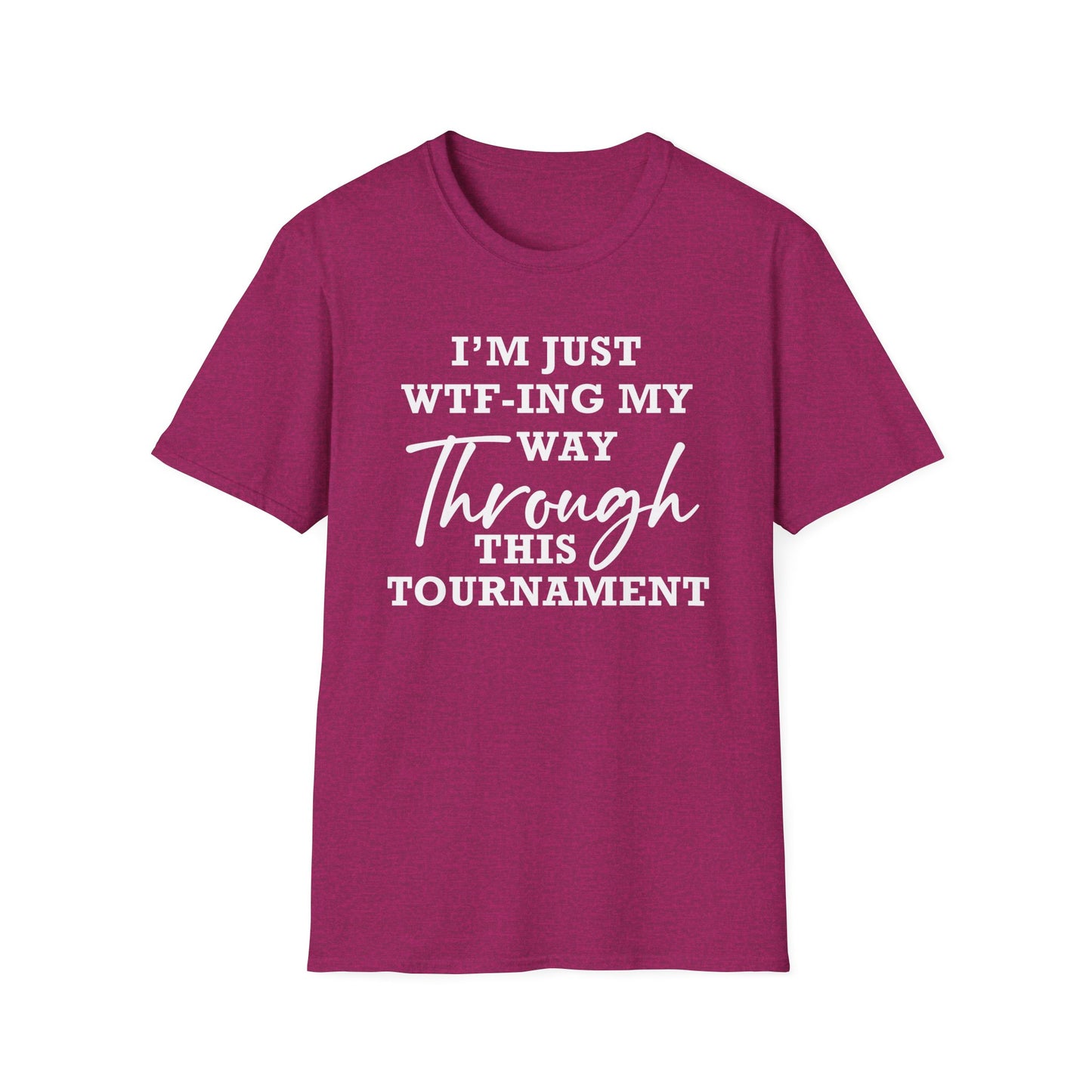 Just WTF-ing My Way Through This Tournament - Unisex T