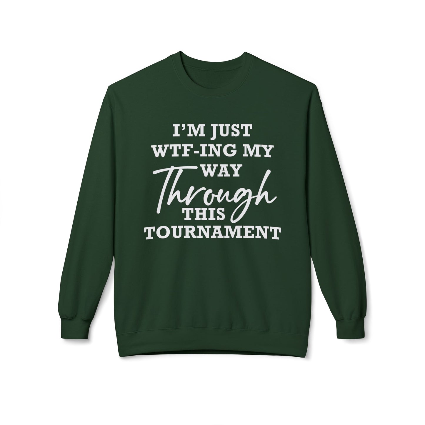 Just WTF-ing My Way Through This Tournament - Sweatshirt