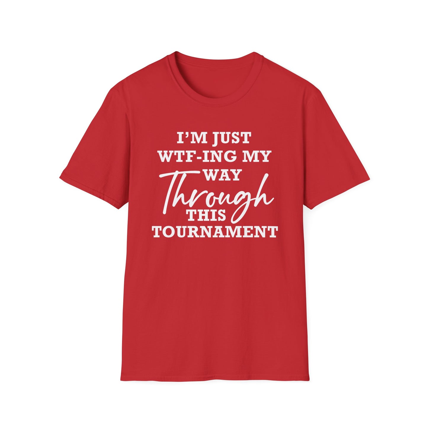 Just WTF-ing My Way Through This Tournament - Unisex T