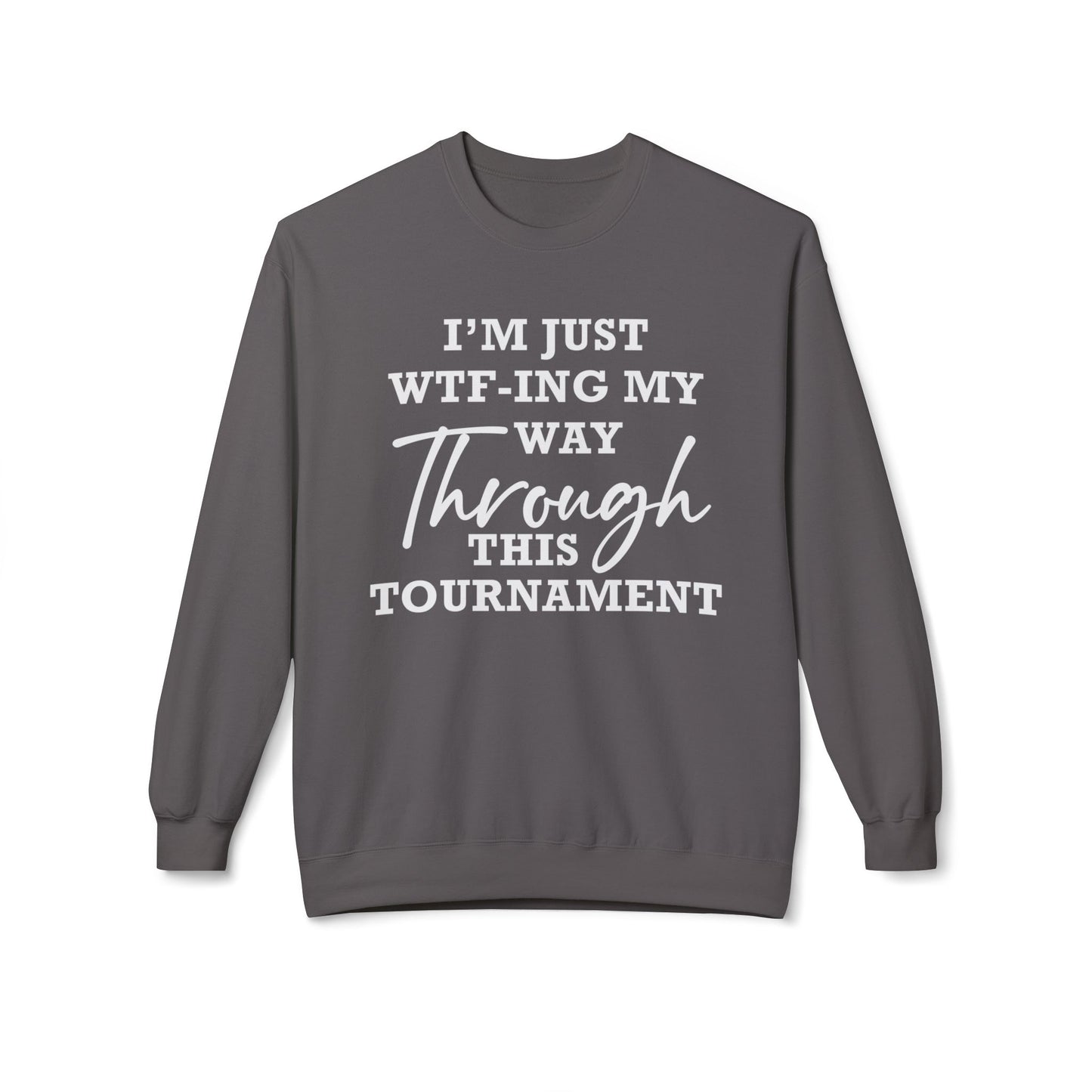 Just WTF-ing My Way Through This Tournament - Sweatshirt