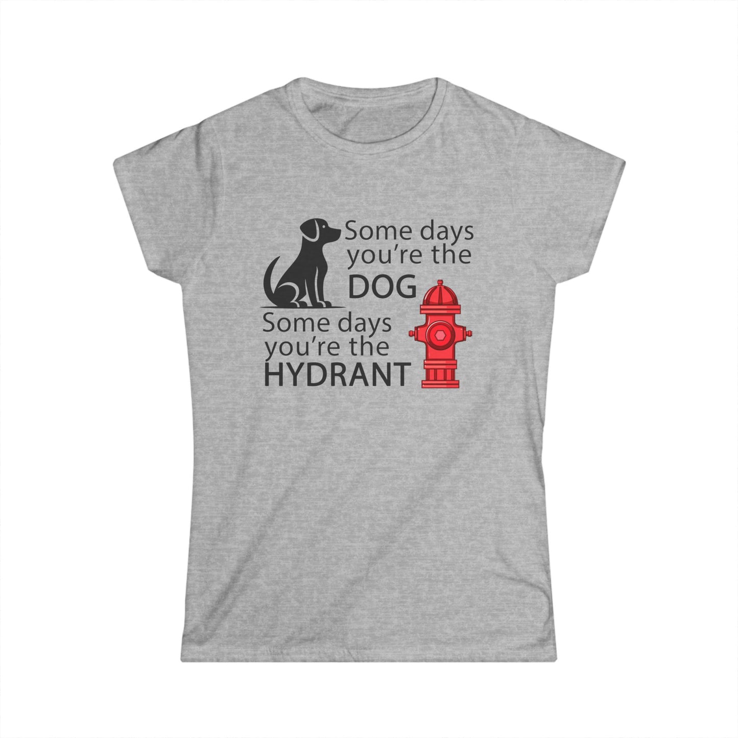 Some Day's You're The Dog - Womans T