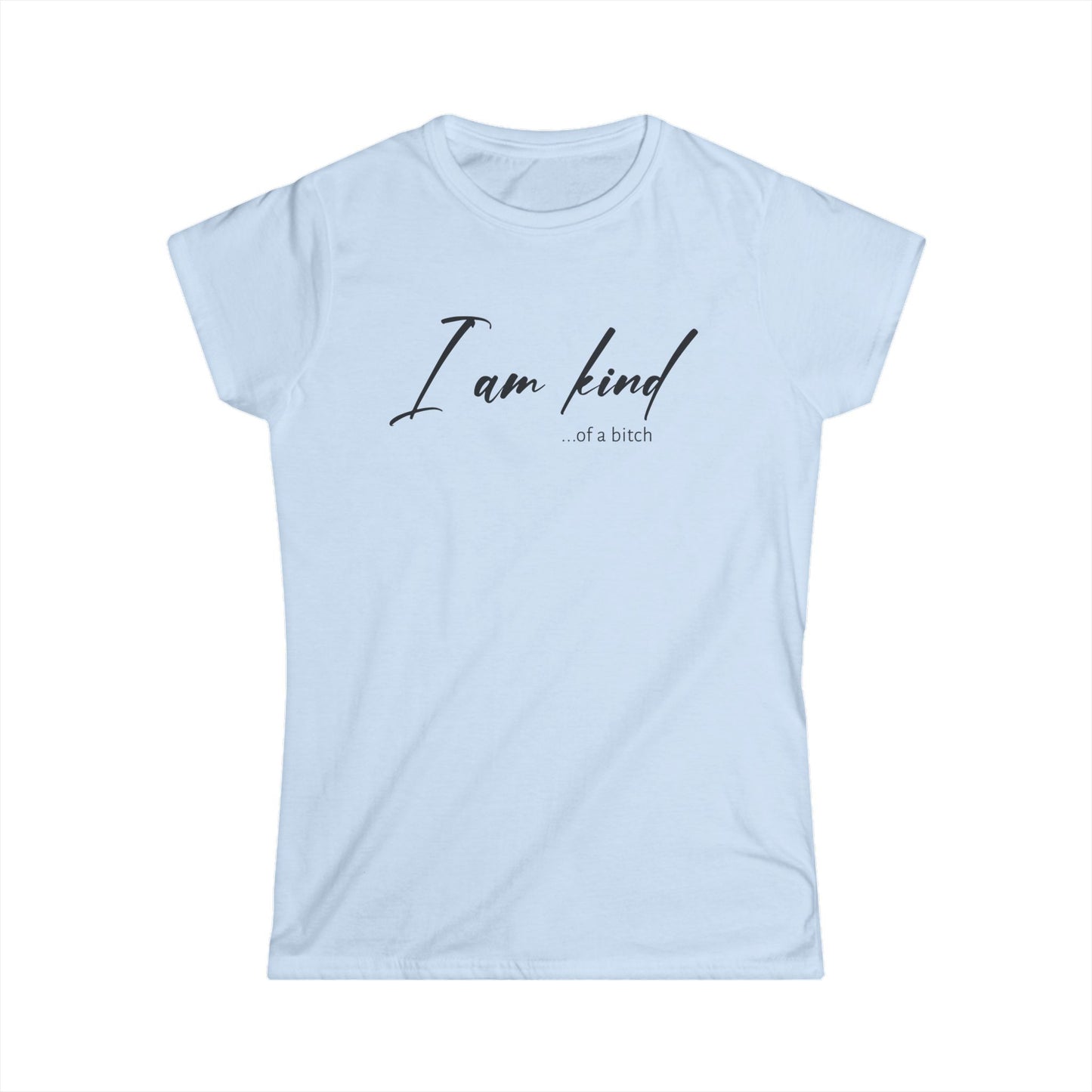 I am Kind Of A Bitch - Womans T