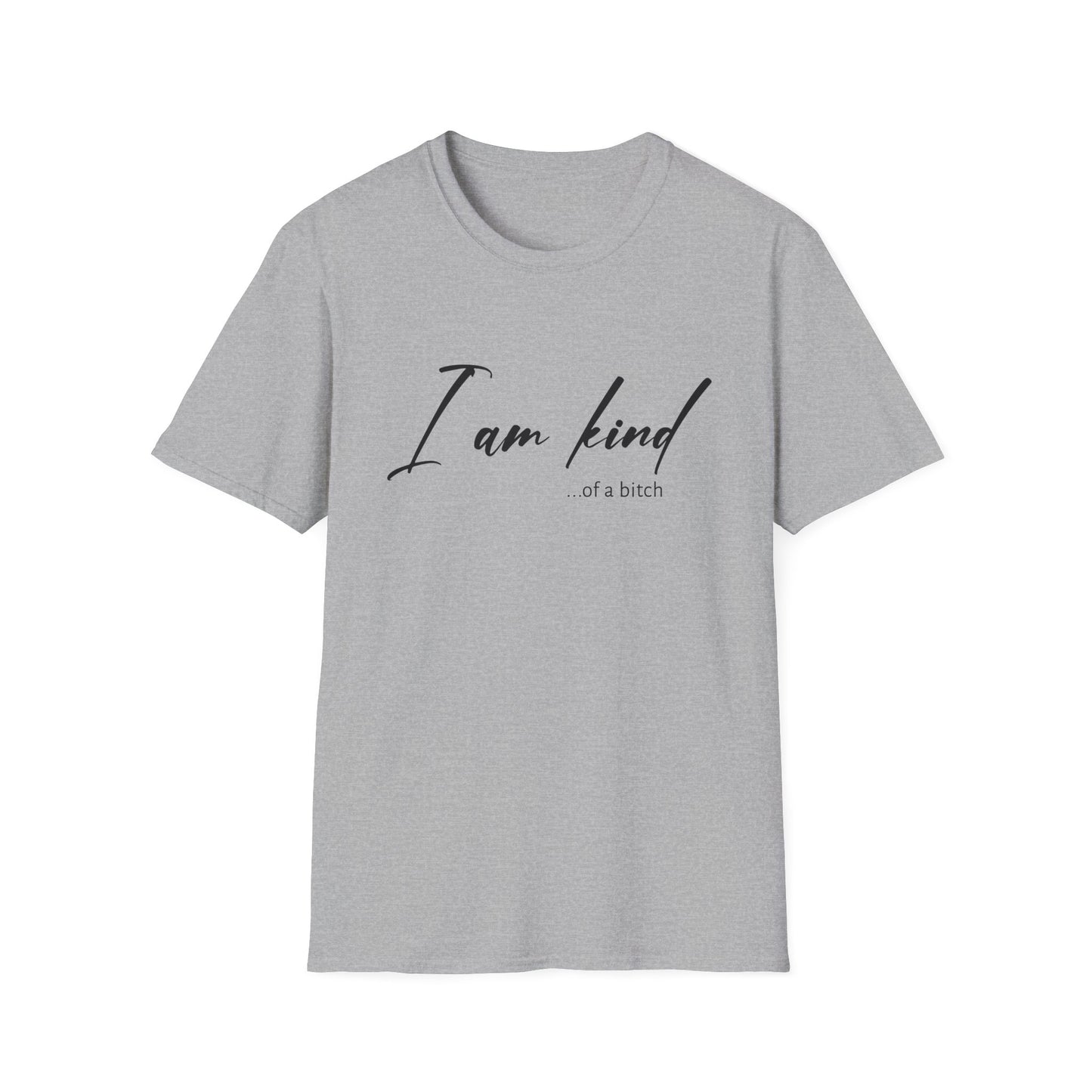 I Am Kind Of A Bitch - Unisex T