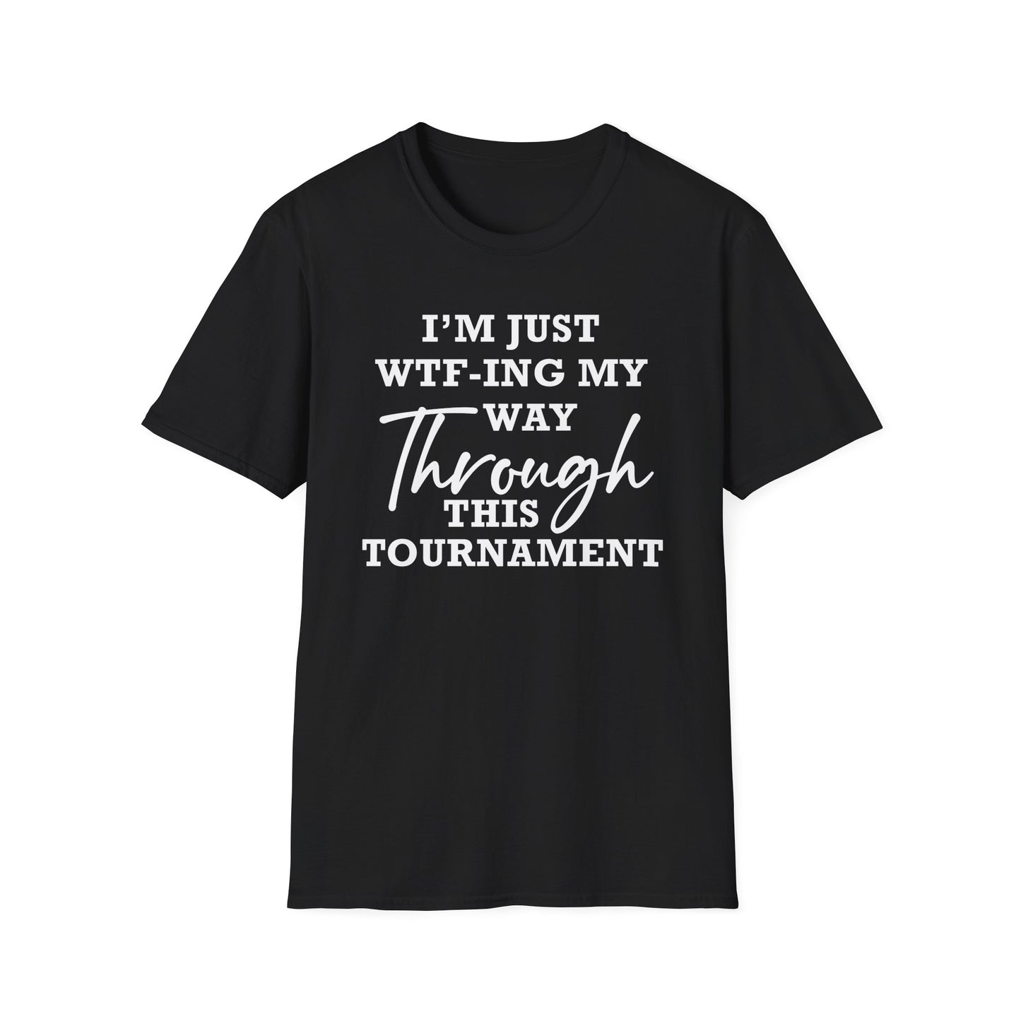 Just WTF-ing My Way Through This Tournament - Unisex T