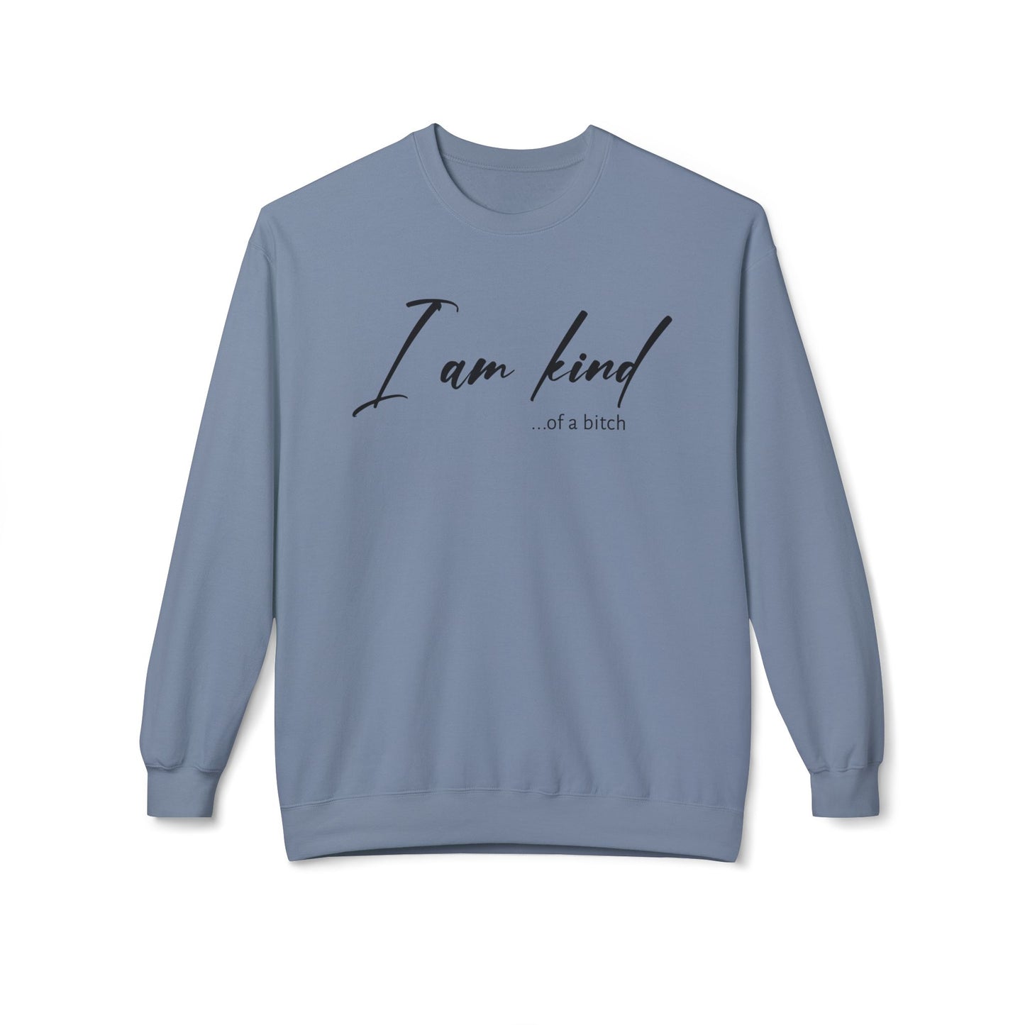 I am Kind Of A Bitch - Sweatshirt