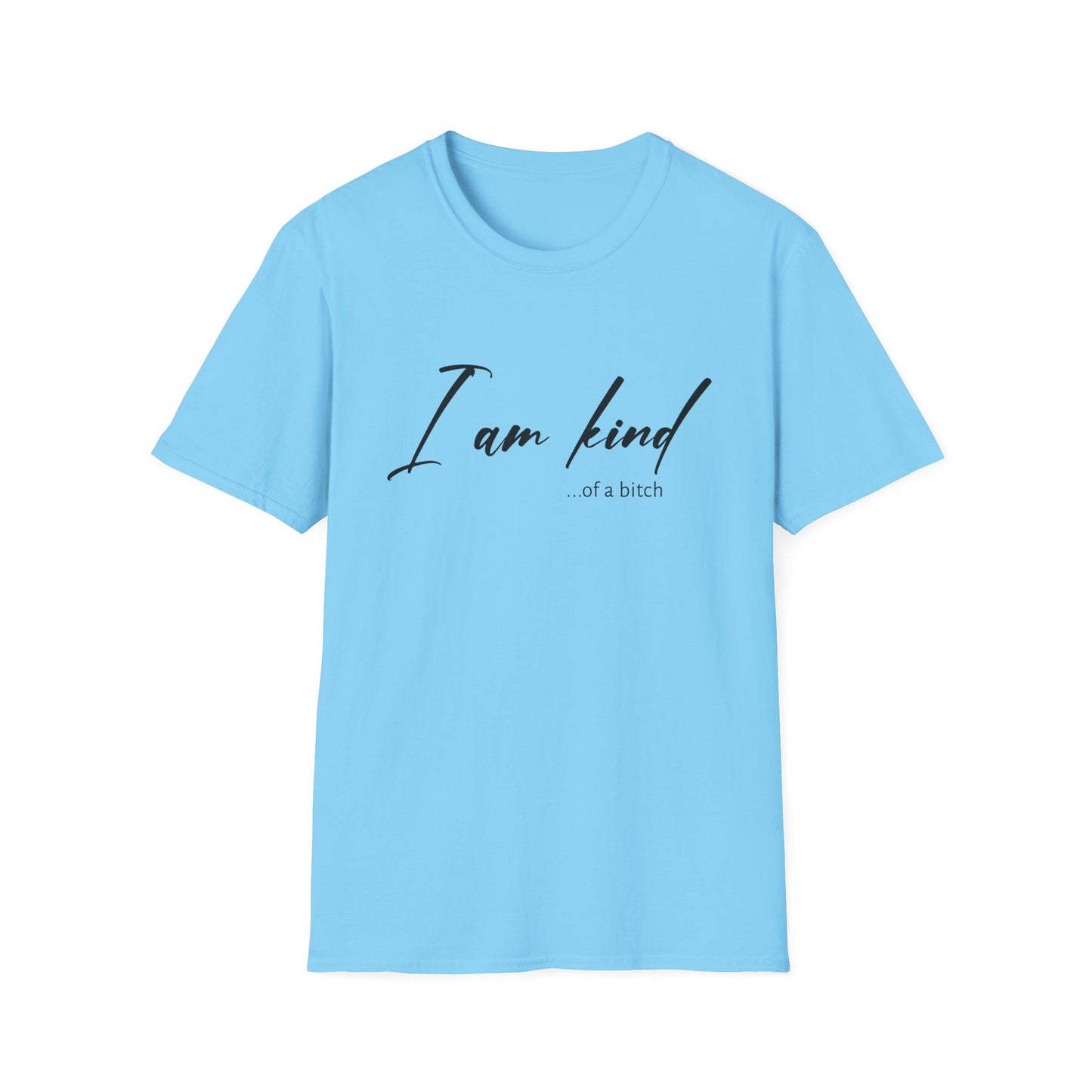 I Am Kind Of A Bitch - Unisex T