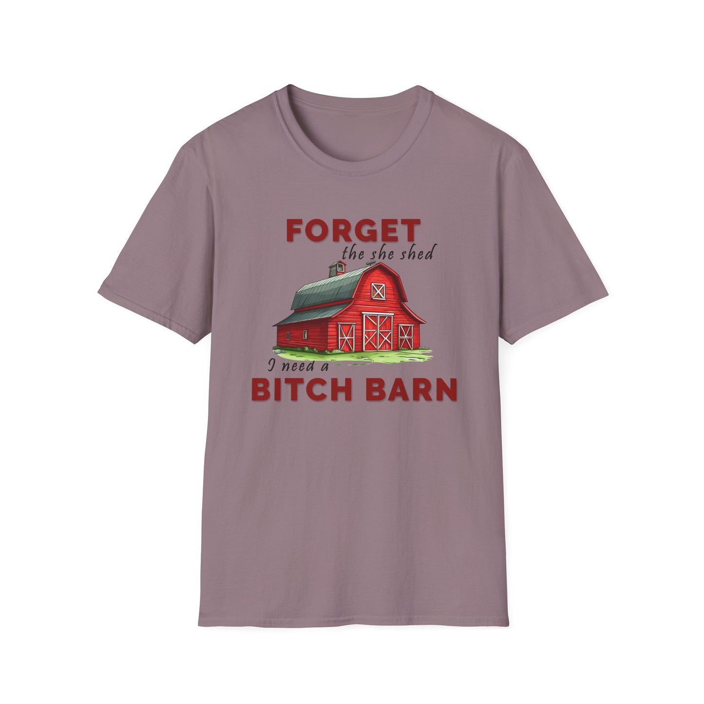 Forget The She Shed - Unisex T