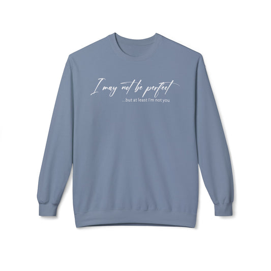 I May Not Be Perfect - Sweatshirt