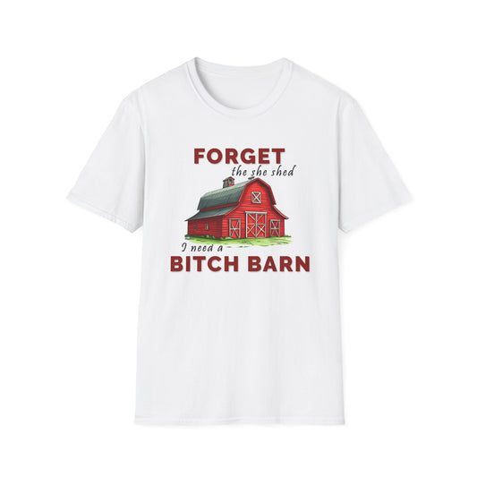 Forget The She Shed - Unisex T
