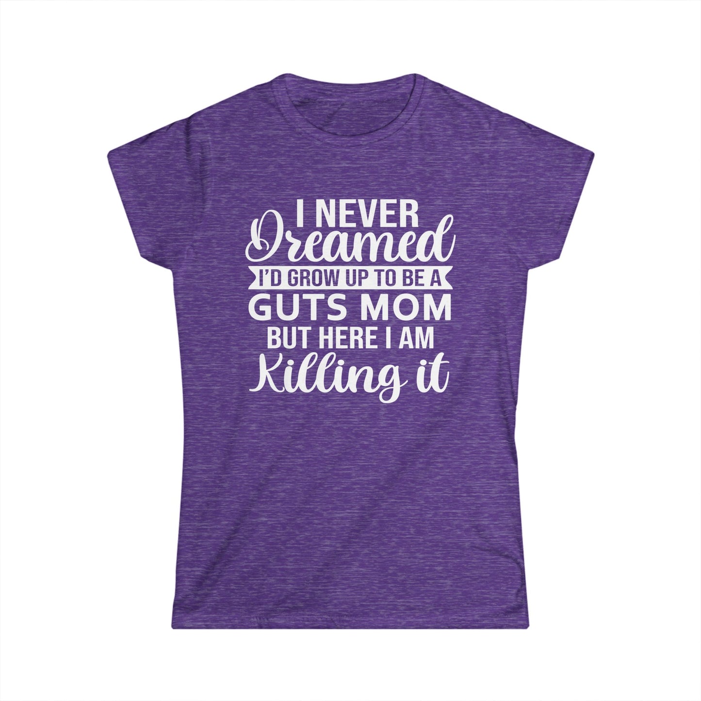 I Never Dreamed Mom - Womans T
