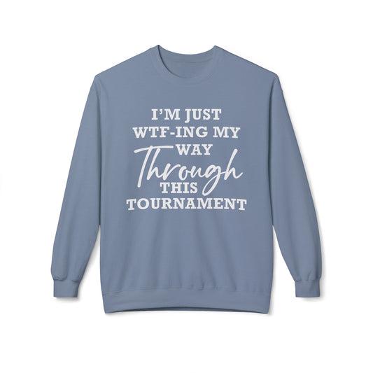 Just WTF-ing My Way Through This Tournament - Sweatshirt