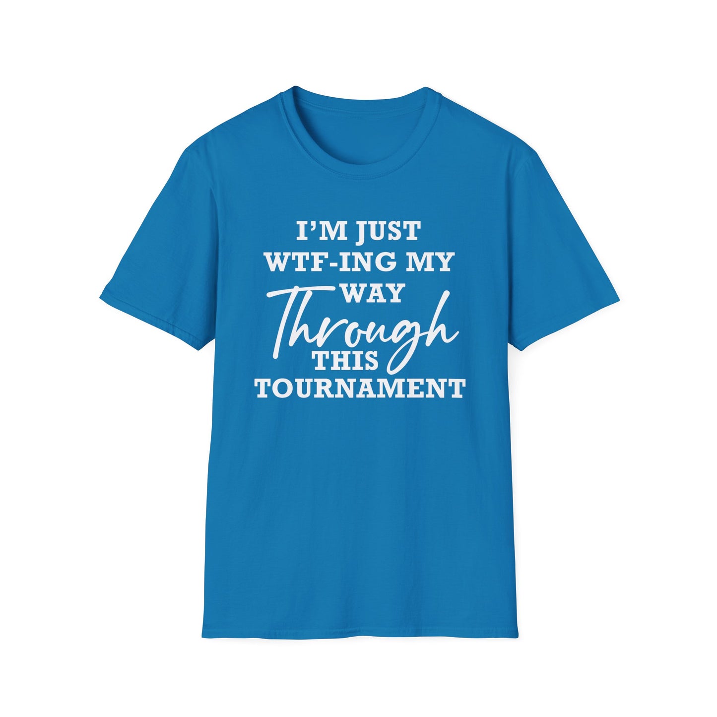 Just WTF-ing My Way Through This Tournament - Unisex T