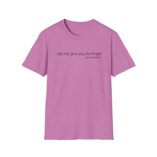 I Did Not Give You The Finger - Unisex T