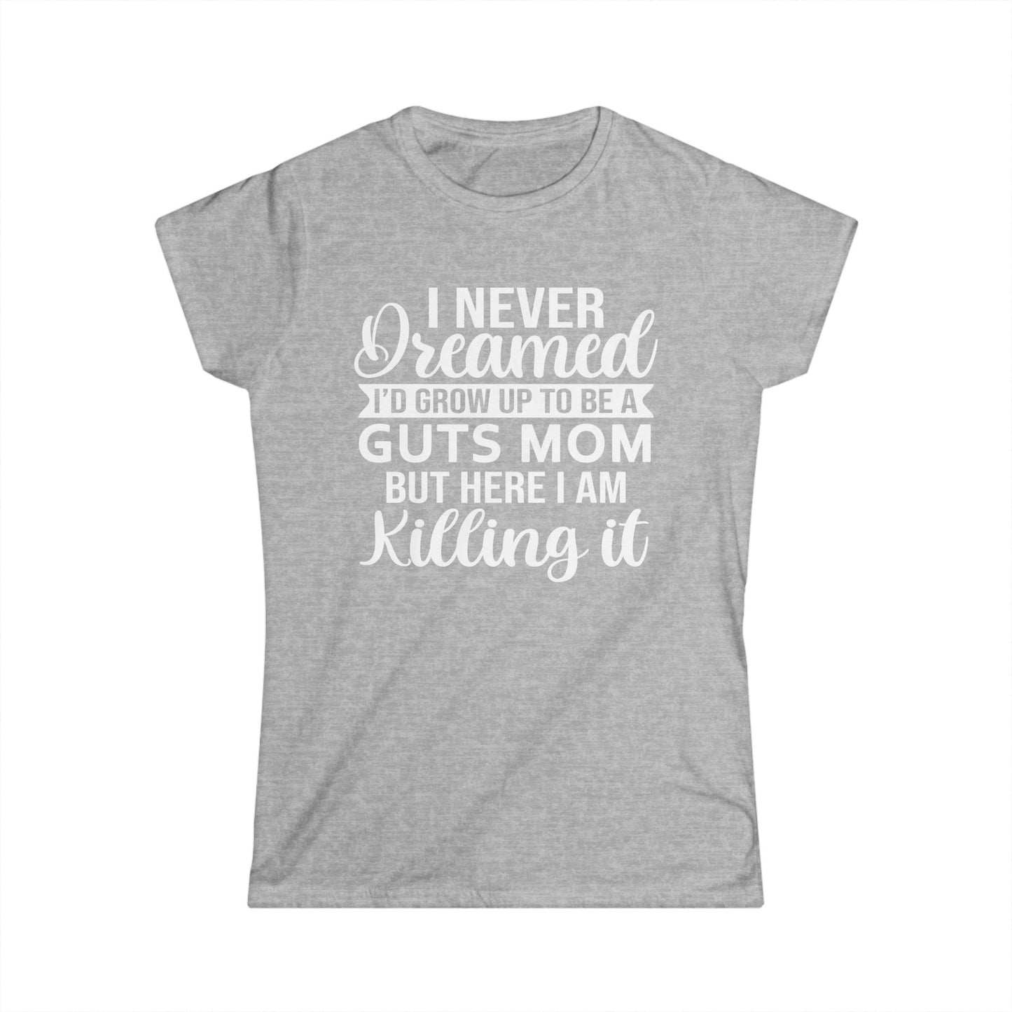 I Never Dreamed Mom - Womans T